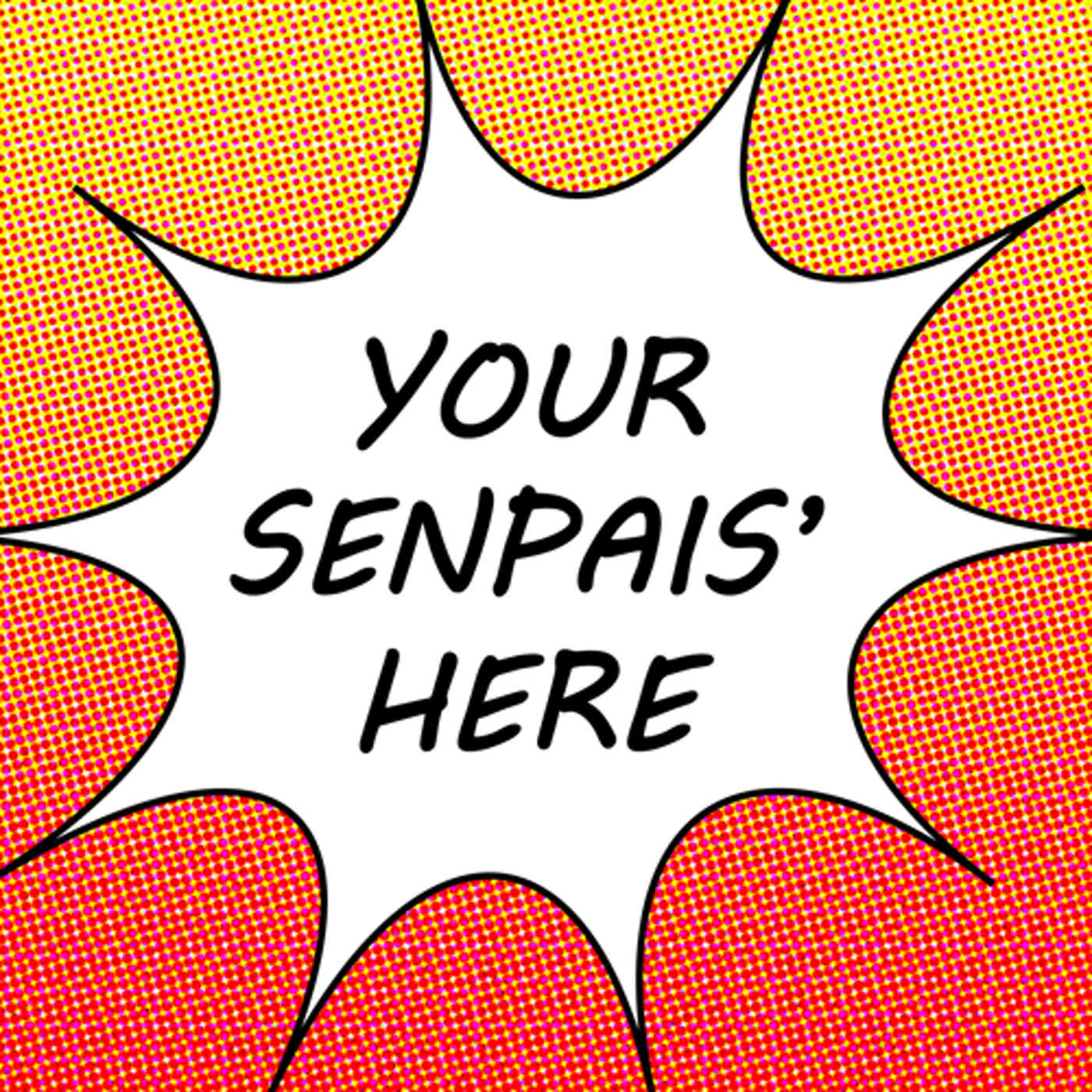 Your Senpais' Here