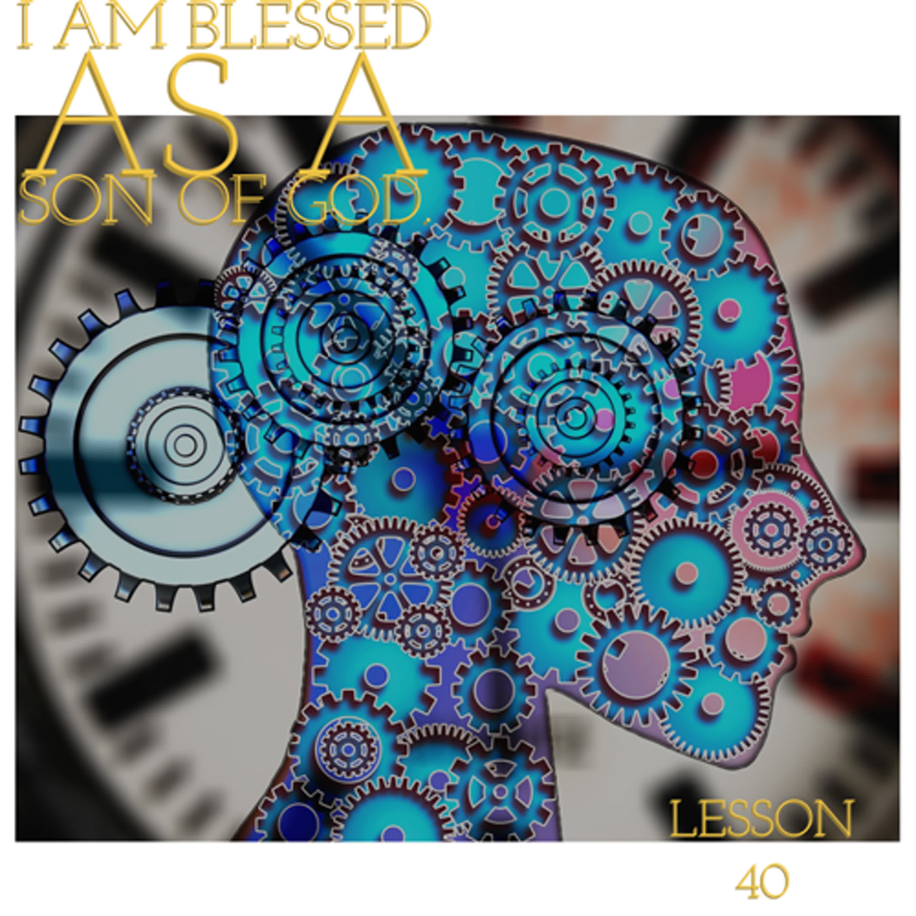 ACIM#40 I am blessed as a Son of God episode artwork
