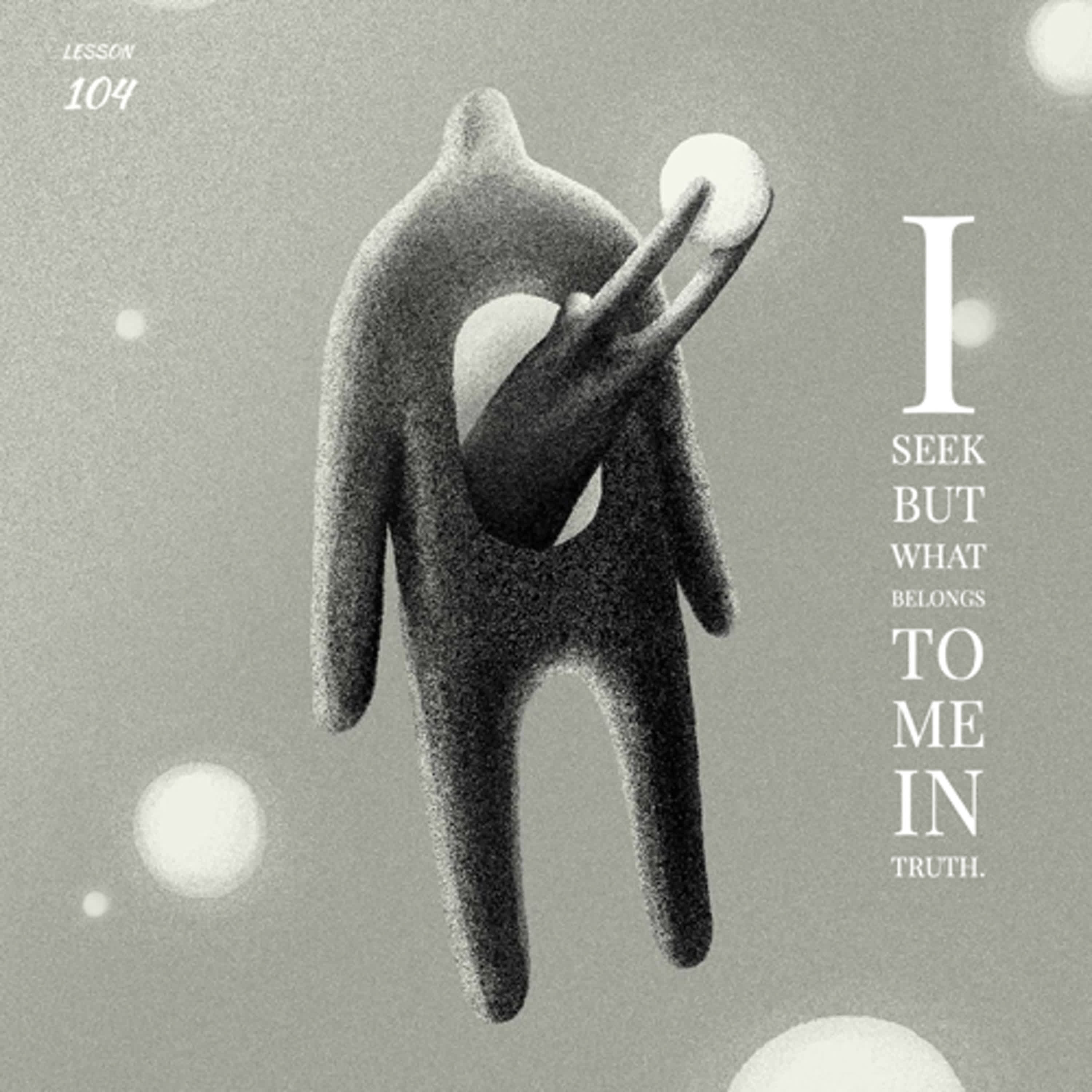 ACIM#104 I seek but what belongs to me in truth episode artwork