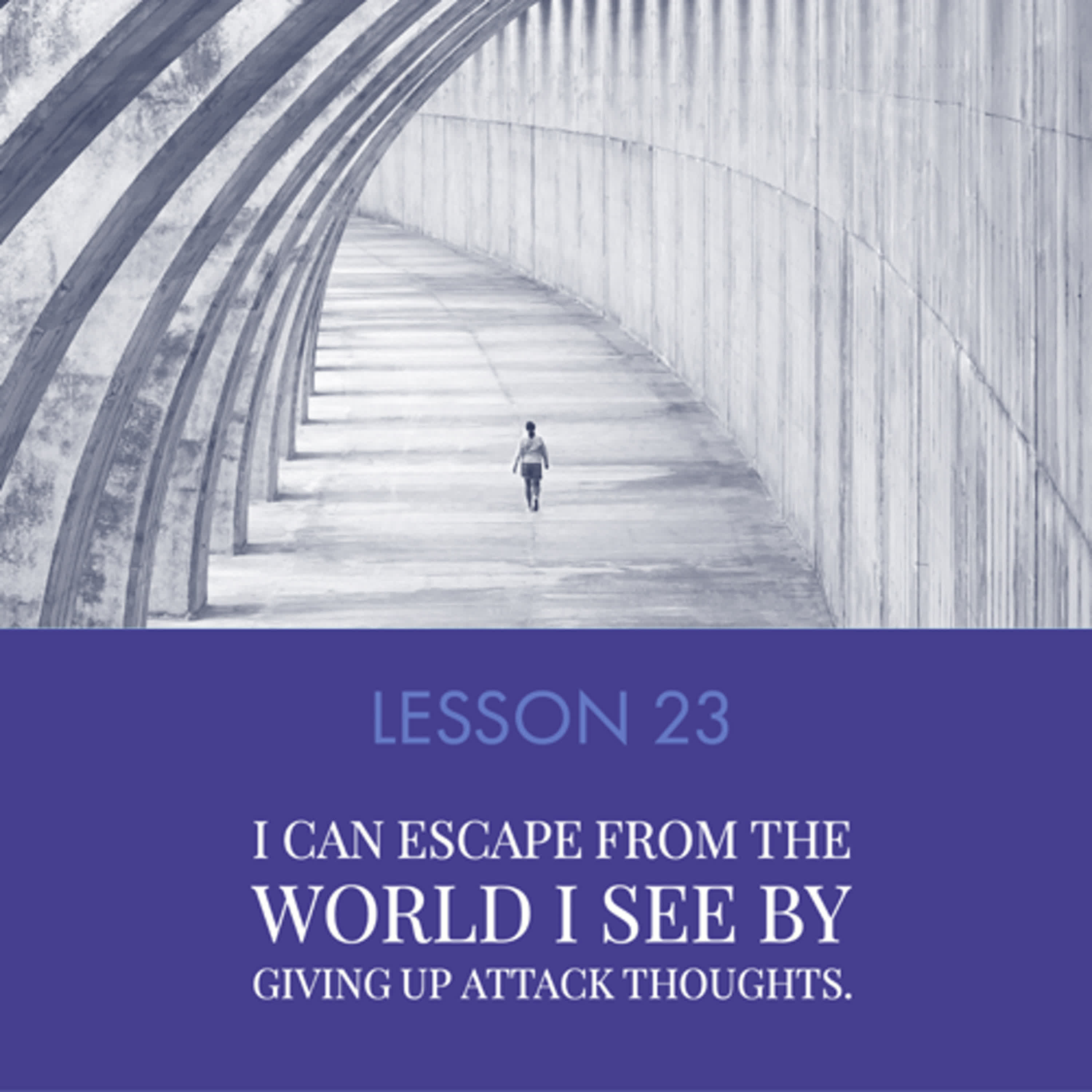 ACIM#23 I can escape from the world I see by giving up attack thoughts  episode artwork