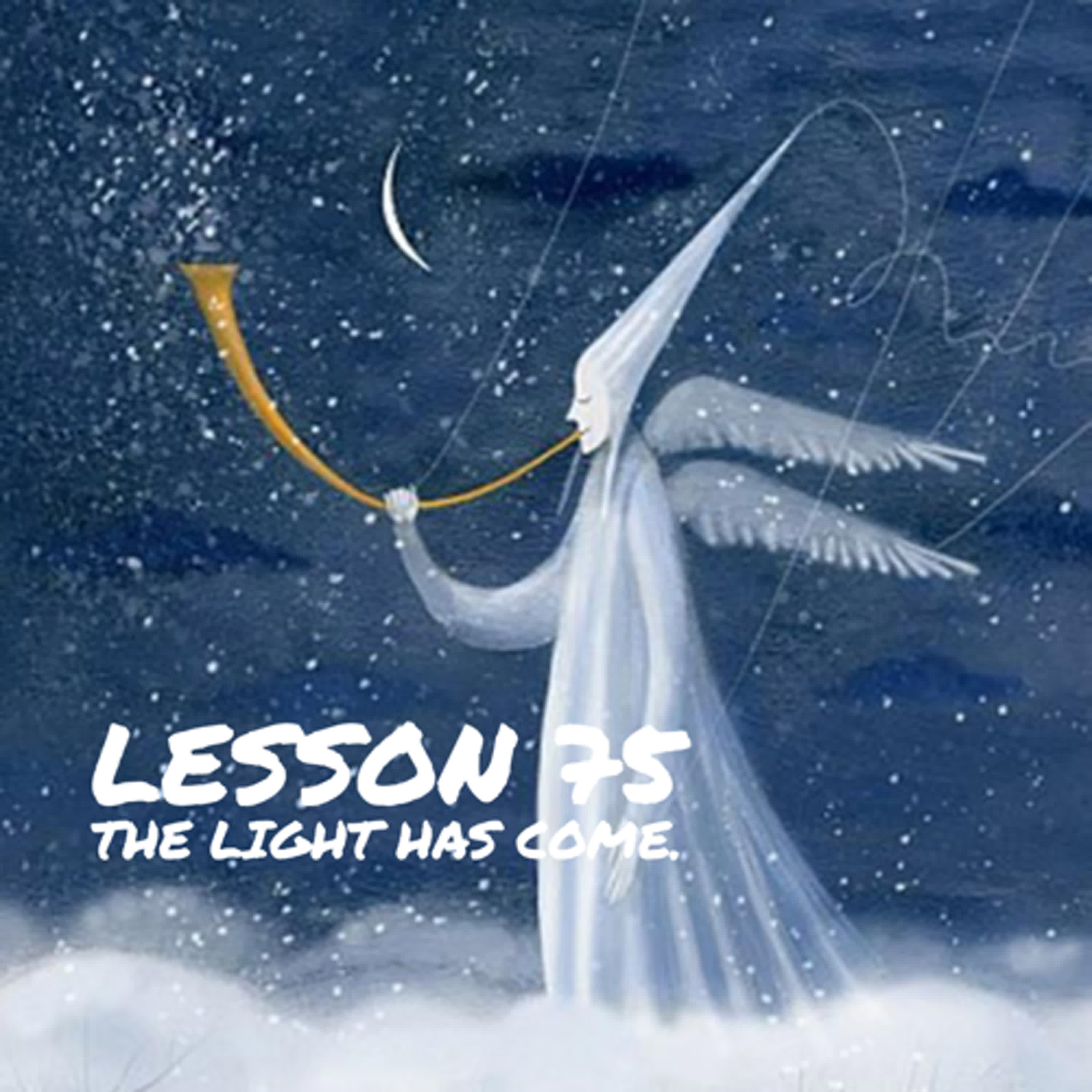 ACIM#75 The light has come episode artwork