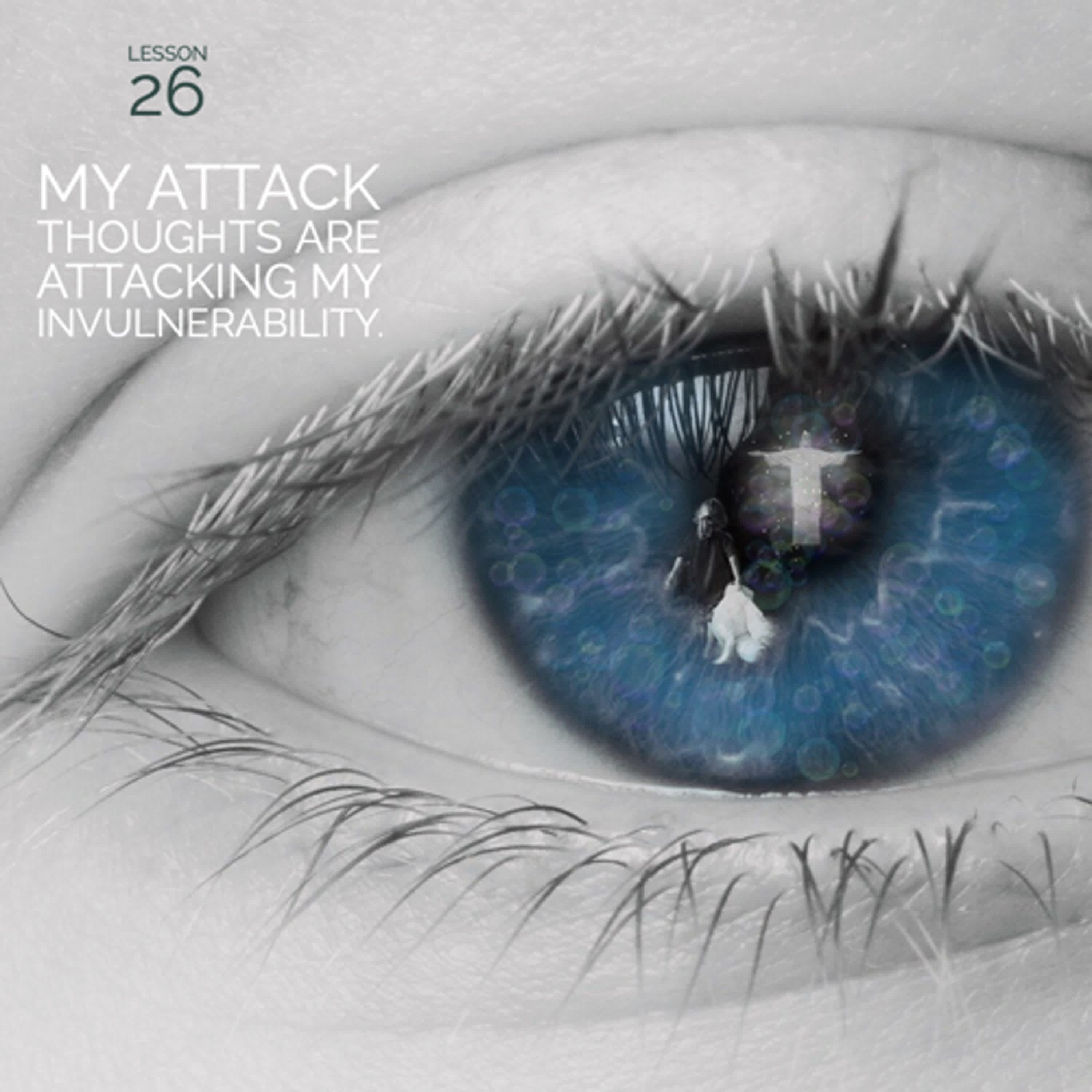 ACIM#26 My attack thoughts are attacking my invulnerability episode artwork