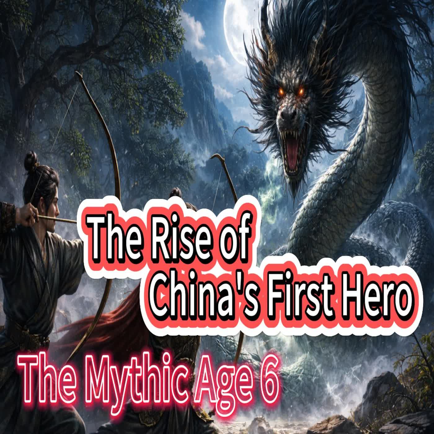 01-006 The Mythic Age: The Rise of China's First Hero