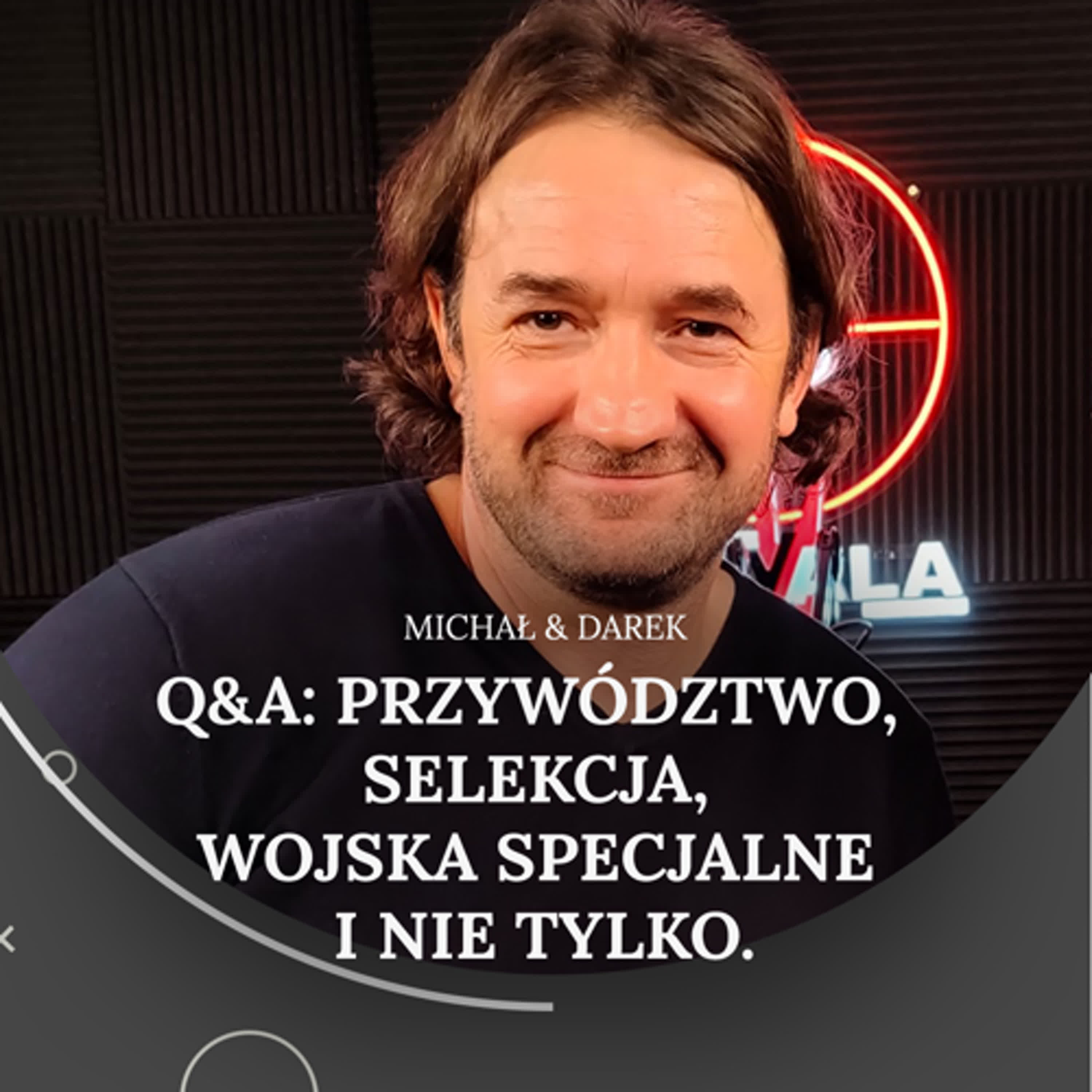 4.02. Q&A: przywództwo,  selekcja, Wojska Specjalne i nie tylko. Michał & Darek.