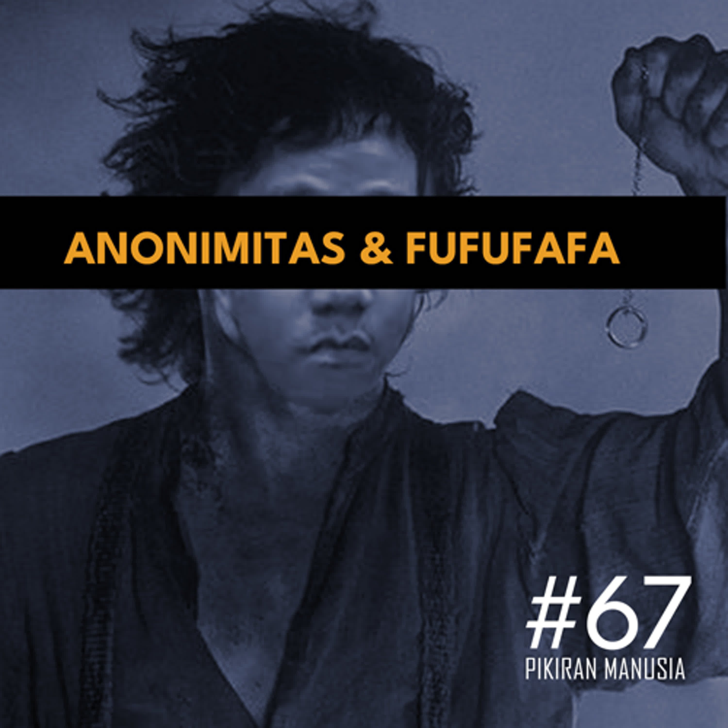 #67 - Anonimitas & Fufufafa