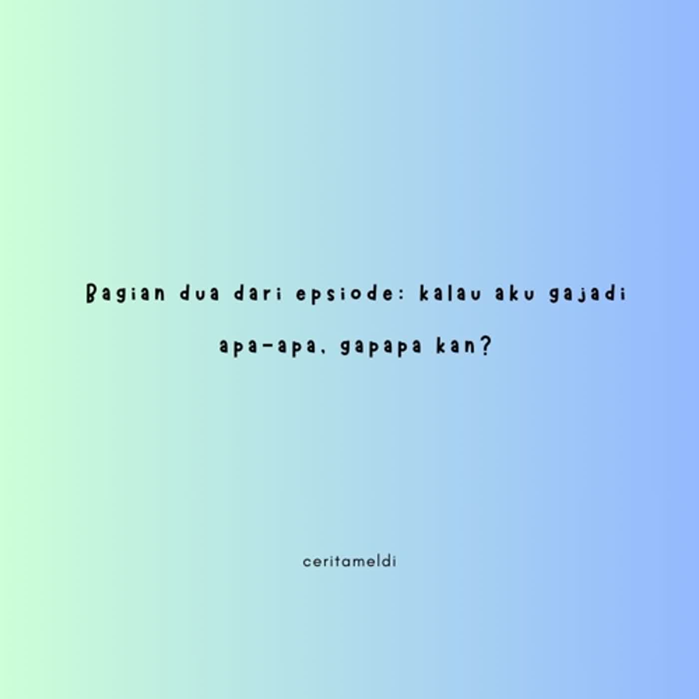 bagian dua dari episode: kalo aku gajadi apa-apa, gapapa kan? episode artwork