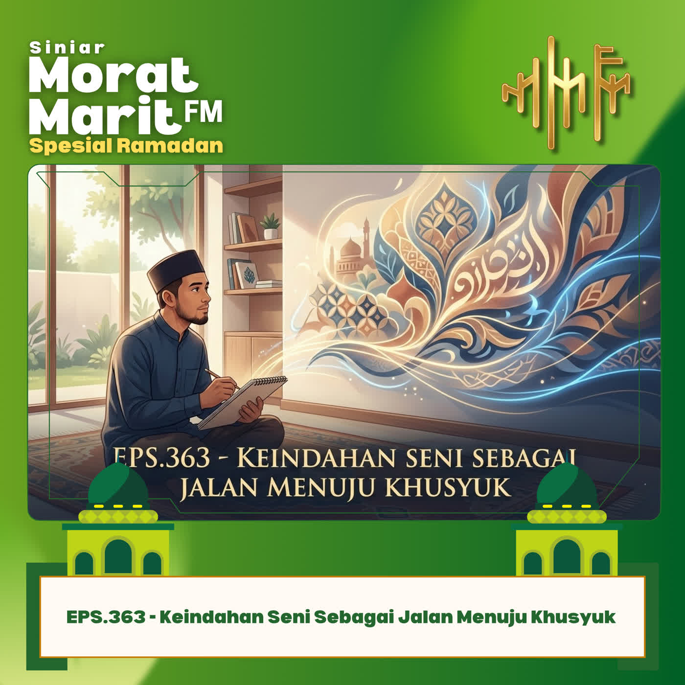 EPS.363 - Keindahan Seni Sebagai Jalan Menuju Khusyuk EPS.363 - Keindahan Seni Sebagai Jalan Menuju Khusyuk