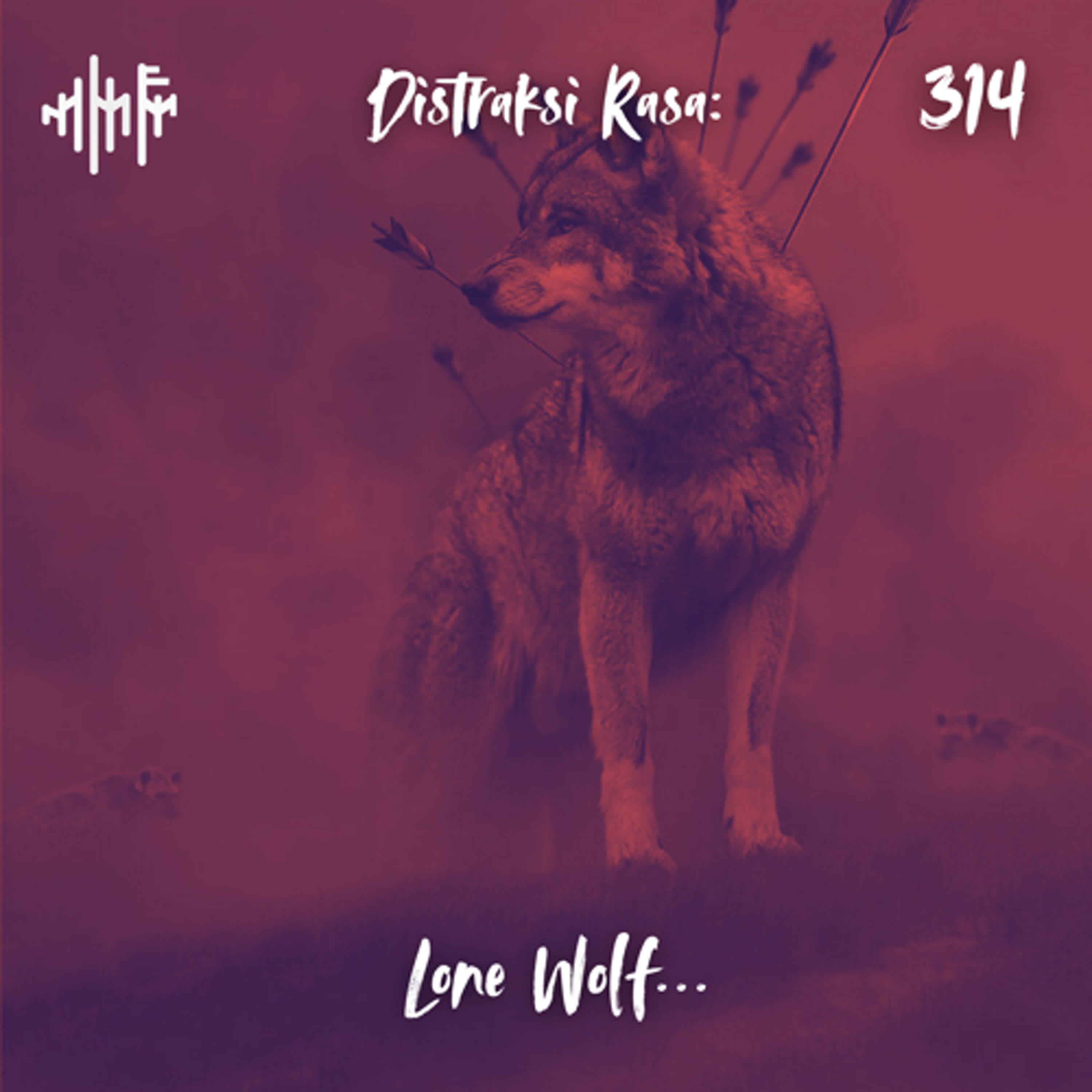 EPS.314 - DISTRAKSI RASA: Lone Wolf...