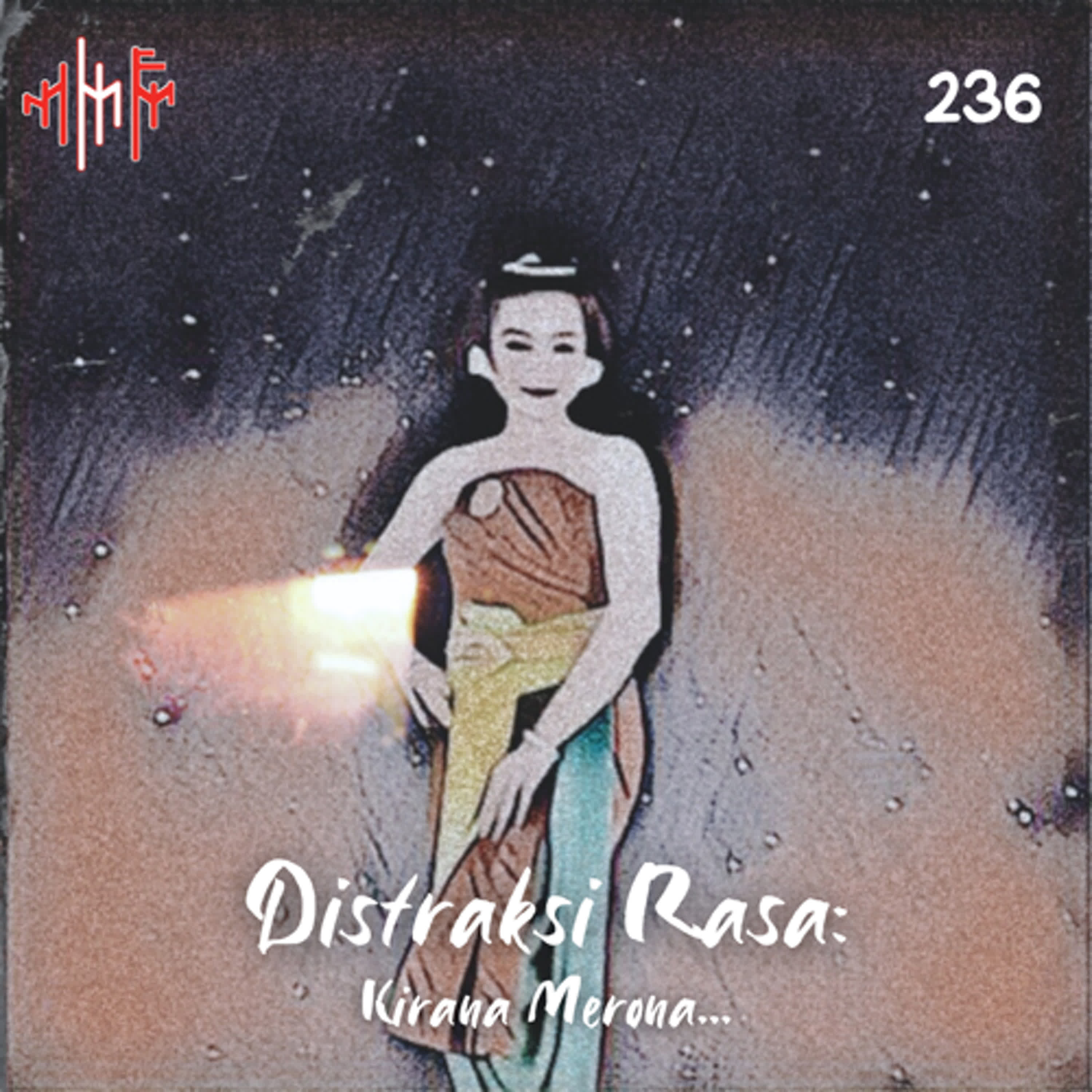 EPS.236 - DISTRAKSI RASA: Kirana Merona... episode artwork