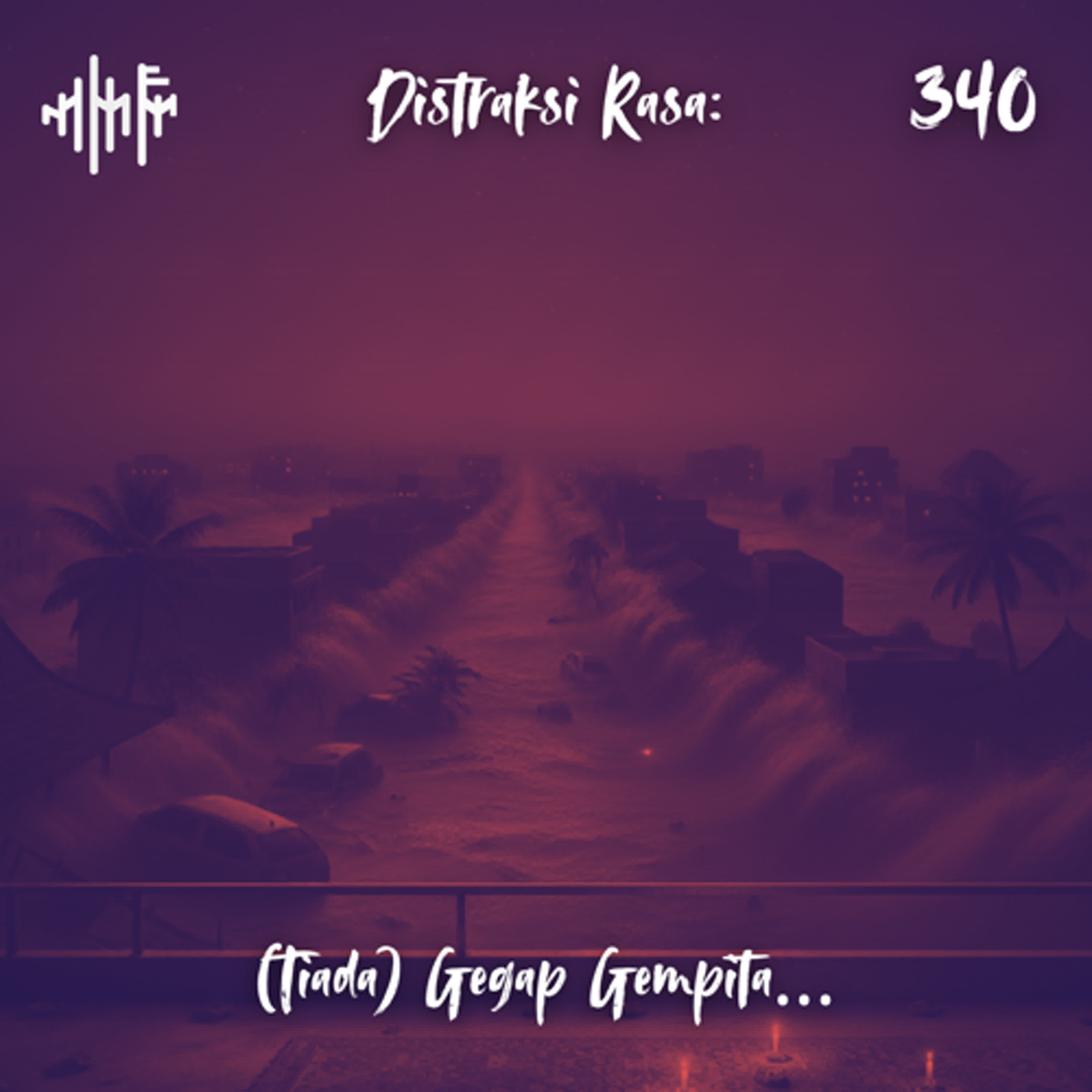 EPS.340 - DISTRAKSI RASA: (Tiada) Gegap Gempita...