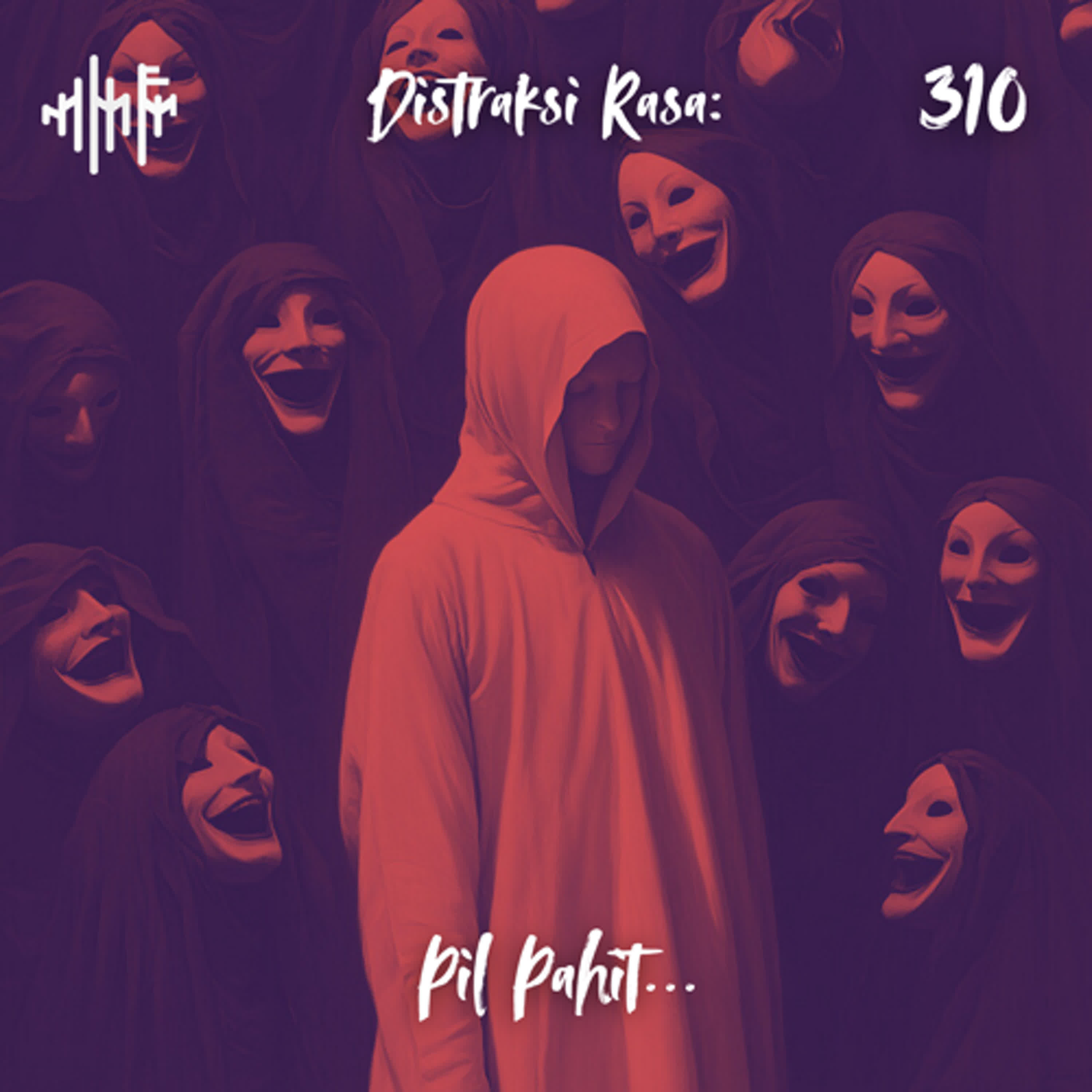 EPS.310 - DISTRAKSI RASA: Pil Pahit...