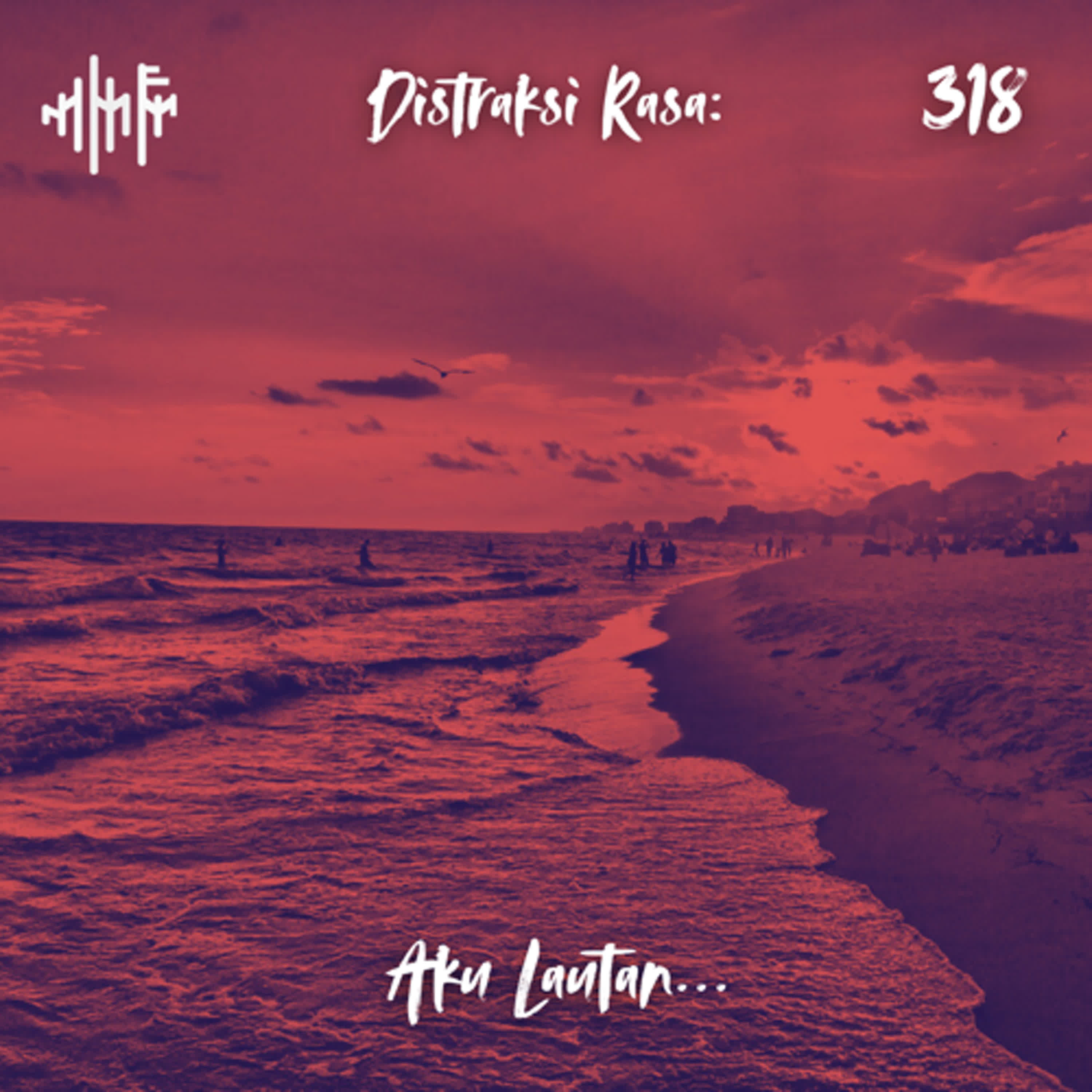 EPS.318 - DISTRAKSI RASA: Aku Lautan... episode artwork