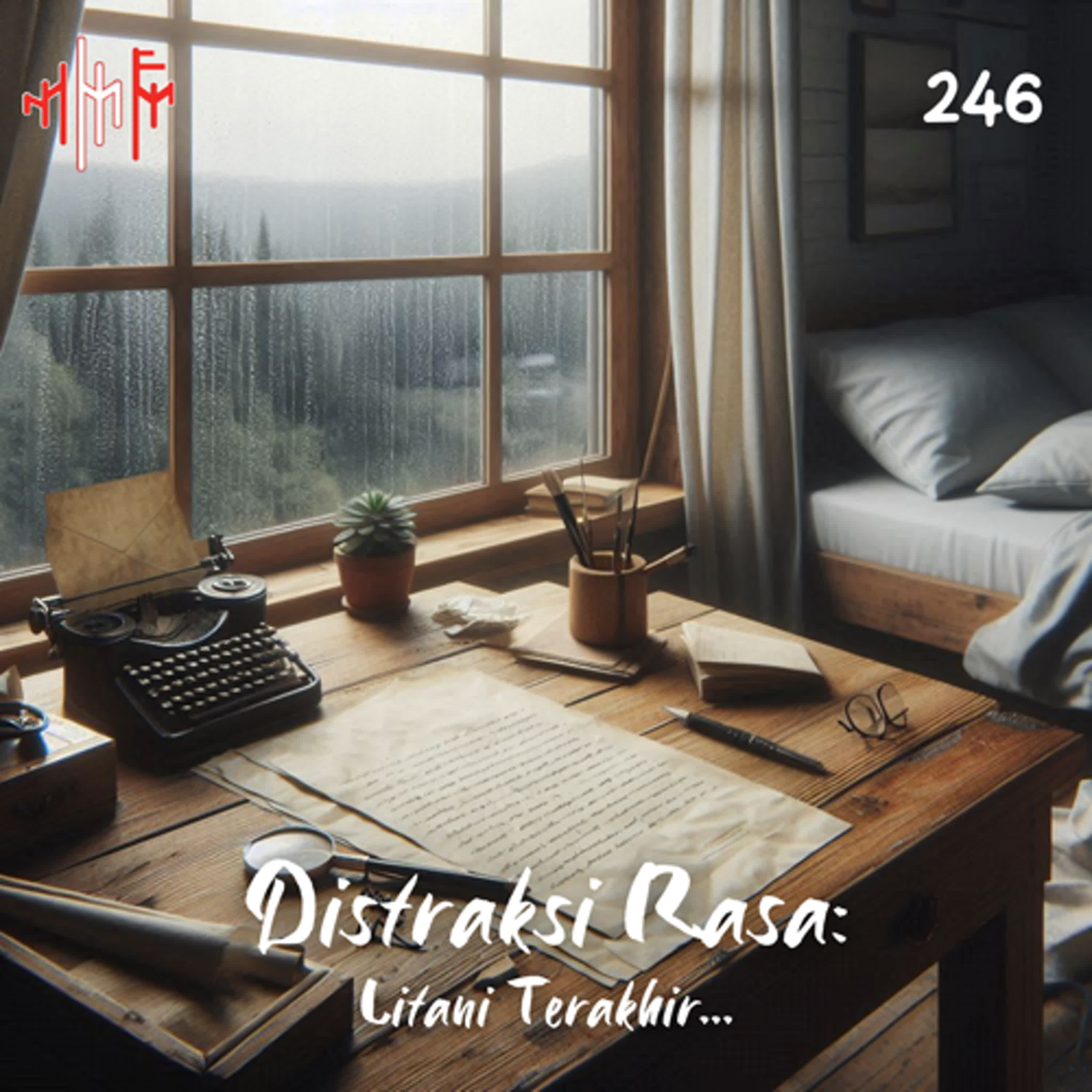 EPS.246 - DISTRAKSI RASA: Litani Terakhir... episode artwork