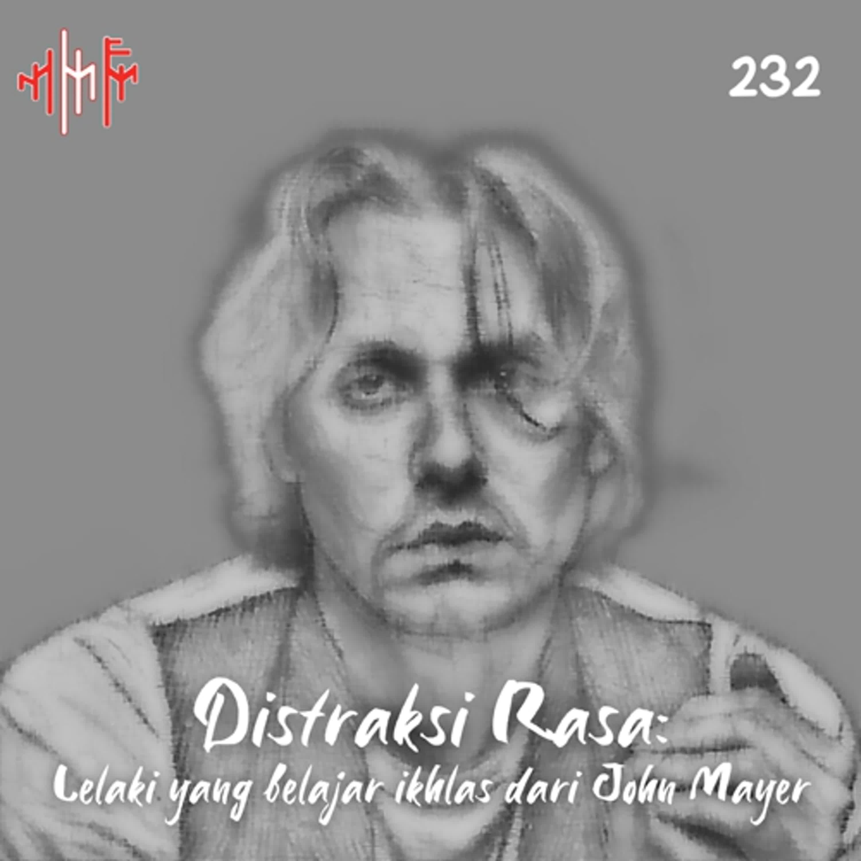 EPS.232 - DISTRAKSI RASA: Lelaki Yang Belajar Ikhlas Dari John Mayer.. episode artwork