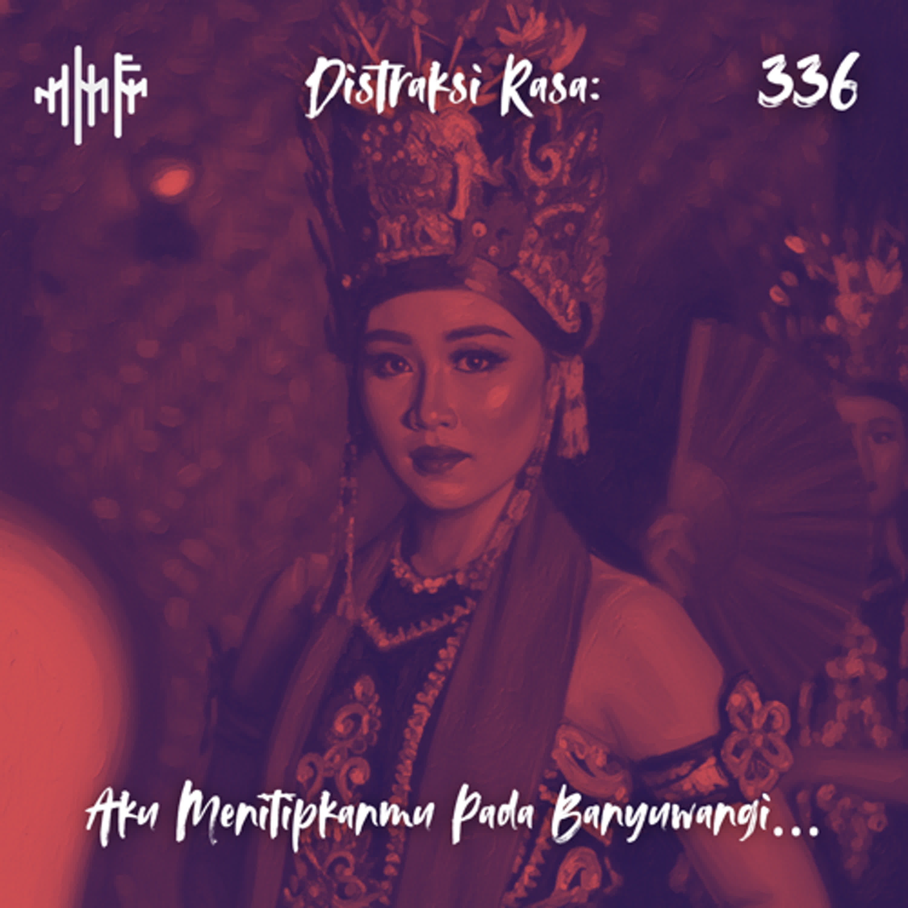 EPS.336 - DISTRAKSI RASA: Aku Menitipkanmu Pada Banyuwangi... episode artwork