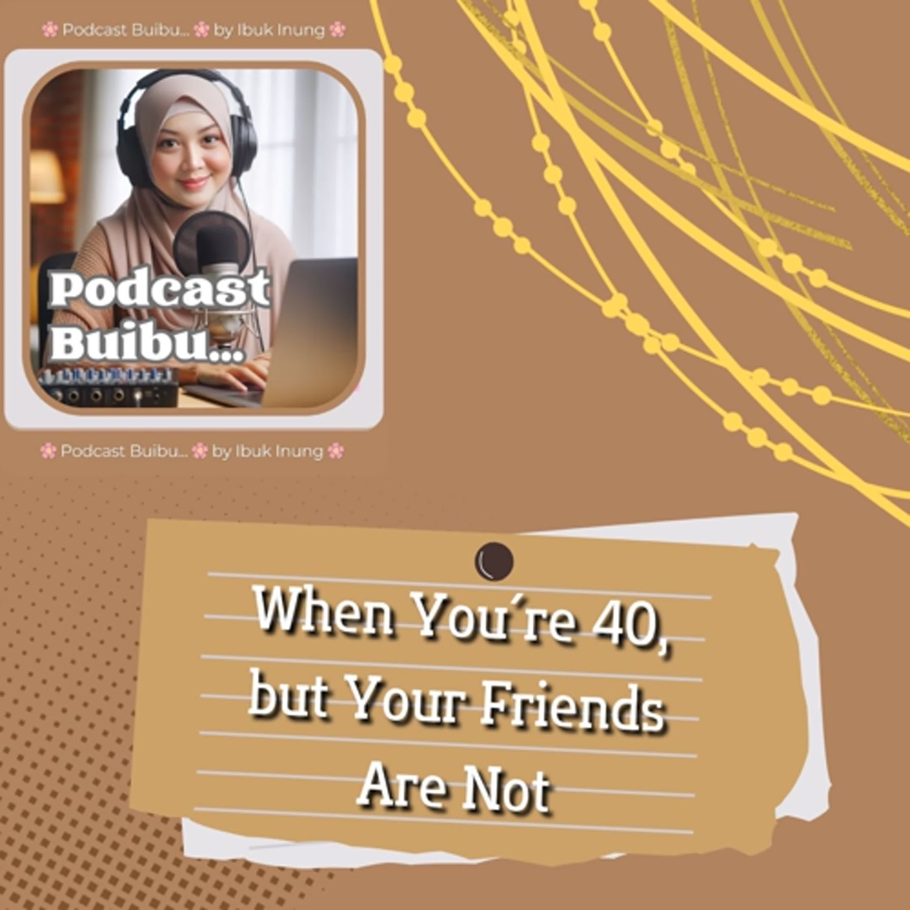When You're 40, but Your Friends are Not episode artwork