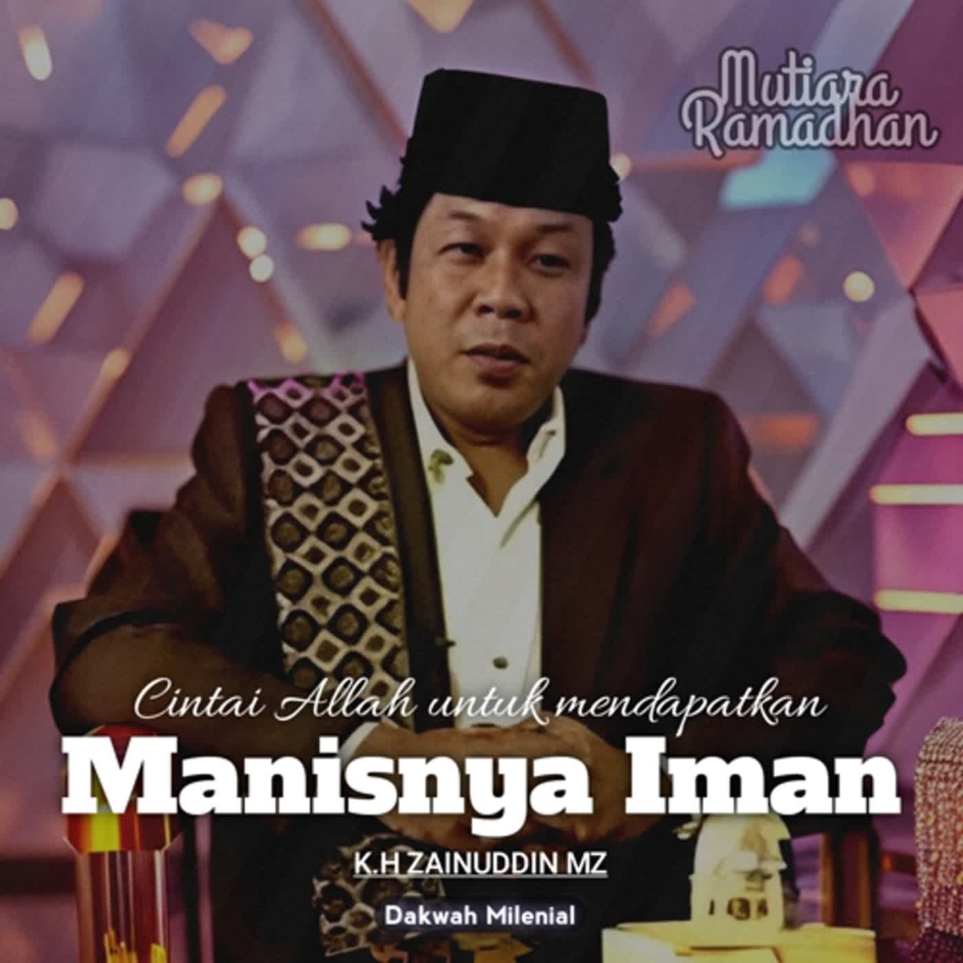 Cintai Allah Untuk Mendapatkan Manisnya Iman - K.H Zainuddin MZ | Dakwah Milenial