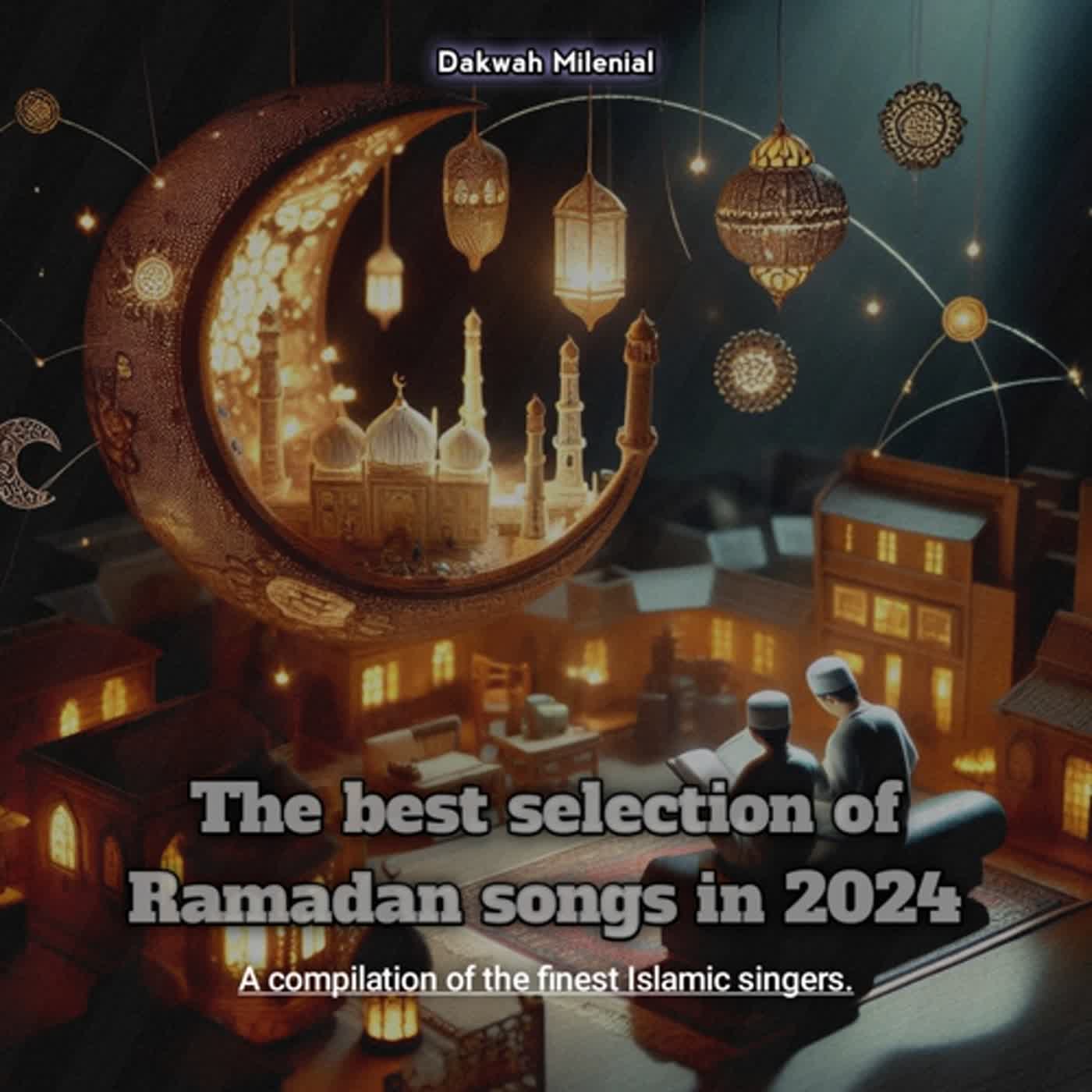 The Best Selection of Ramadan Songs 2024 - A Compilation of The Finest Islamic Singers | Dakwah Milenial