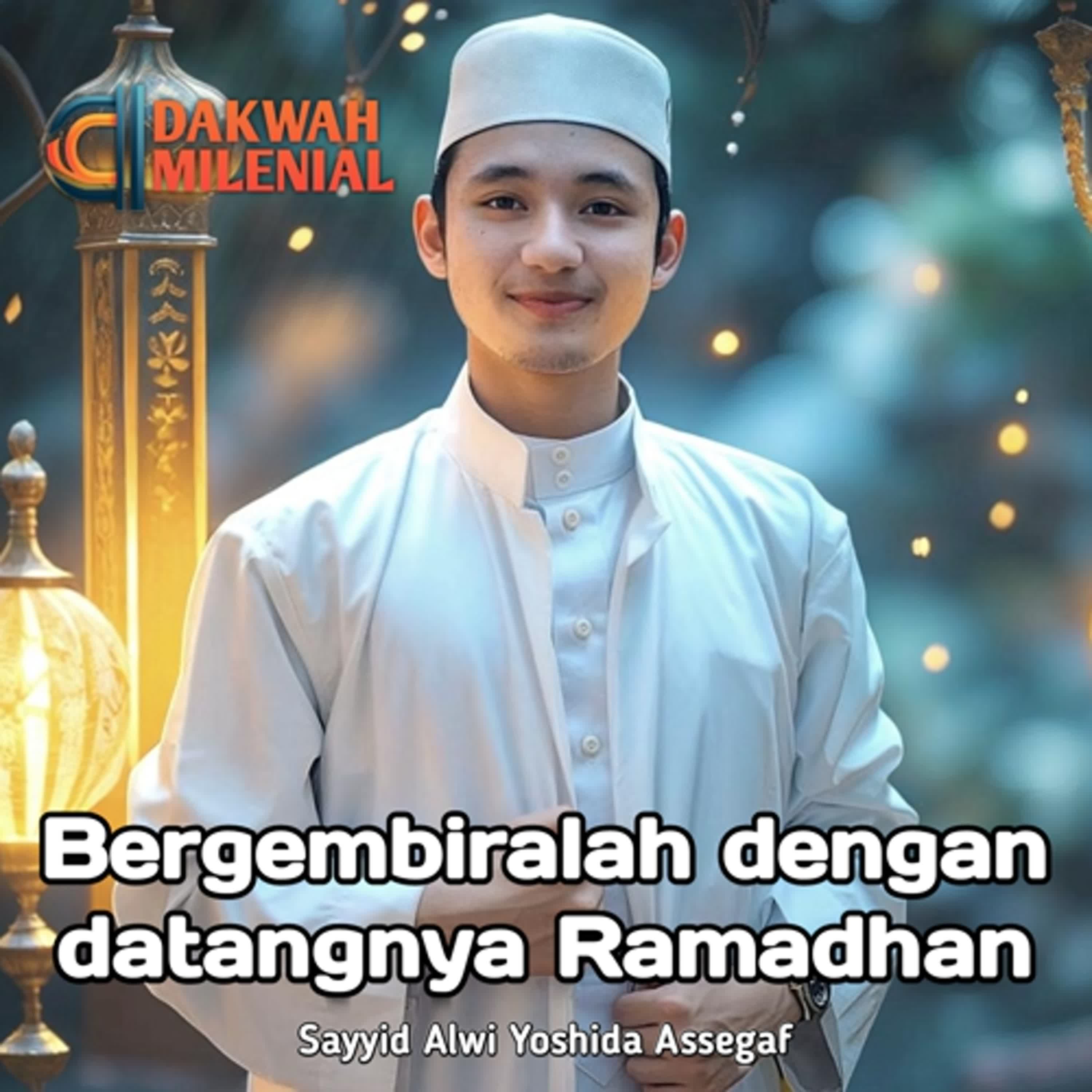 Keutamaan Bergembira Dengan Datangnya Bulan Ramadhan - Sayyid Alwi Yoshida Assegaf | Dakwah Milenial