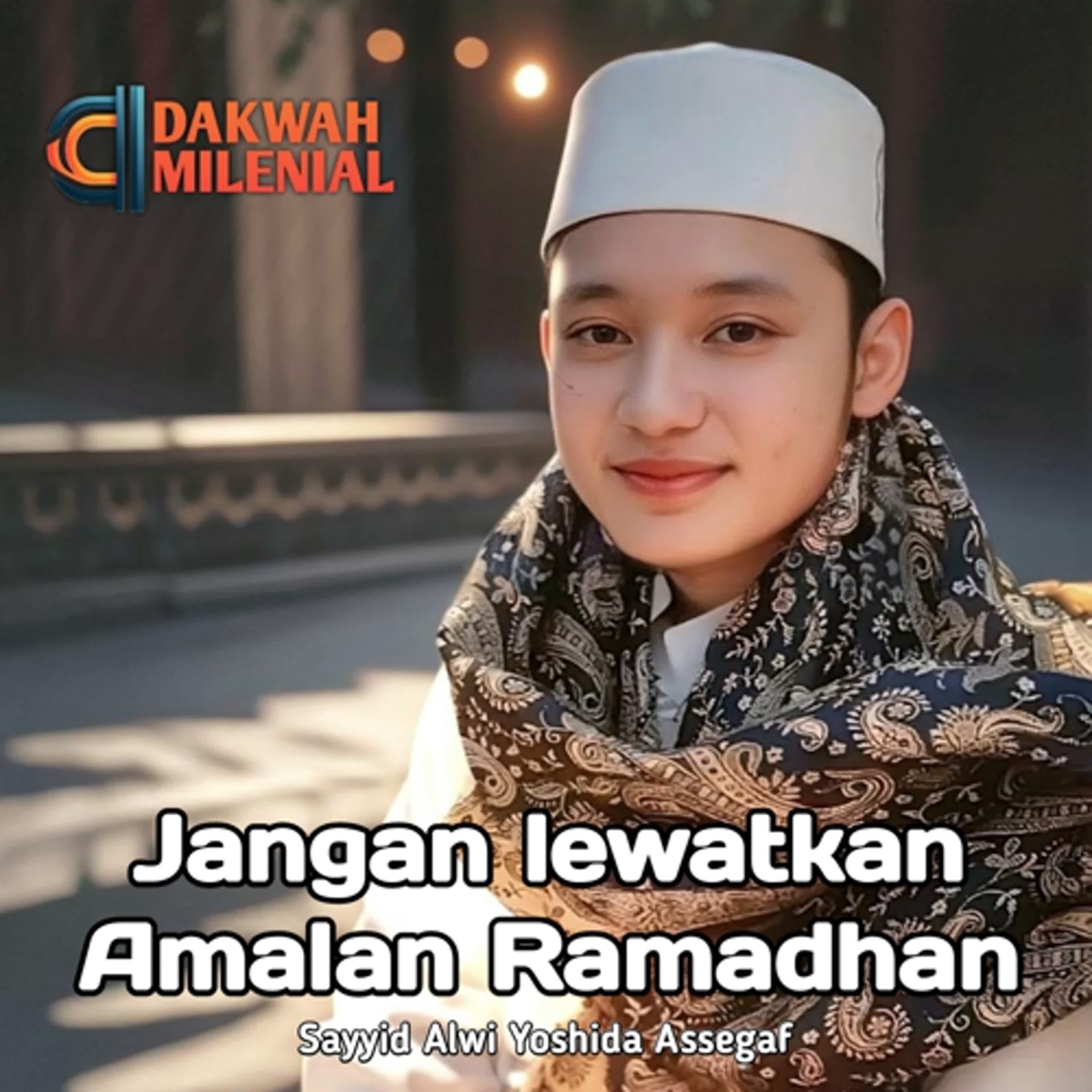 Jangan Lewatkan Amalan-amalan di Bulan Ramadhan - Sayyid Alwi Yoshida Assegaf | Ramadhan 3 | Dakwah Milenial