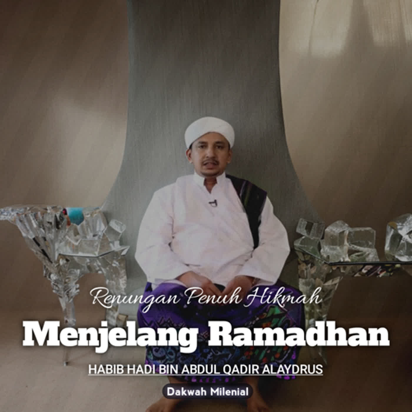 Renungan Penuh Hikmah Menjelang Ramadhan - Habib Hadi bin Abdul Qodir Alaydrus | Dakwah Milenial