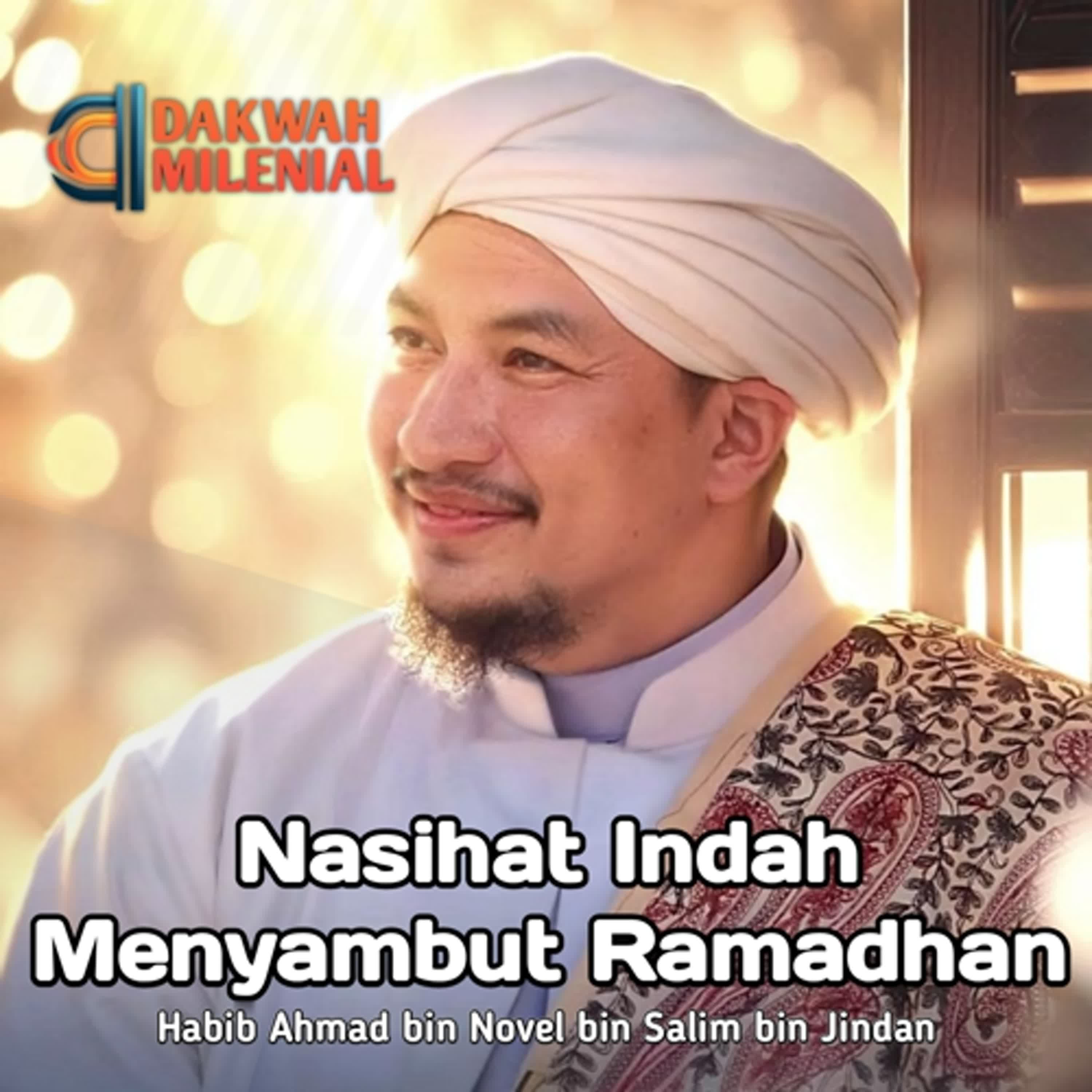 Nasihat Penting dalam Menyambut Bulan Suci Ramadhan - Habib Ahmad bin Novel bin Salim bin Jindan | Dakwah Milenial
