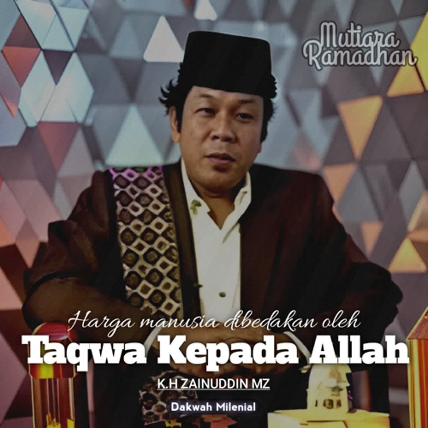 Harga Manusia Ditentukan Oleh Ketaqwaan Kepada Allah SWT - K.H Zainuddin MZ | Dakwah Milenial