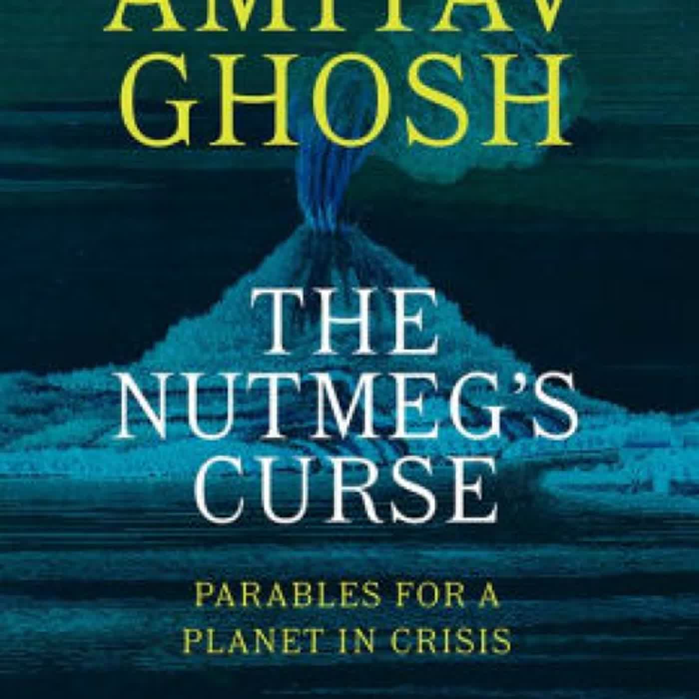 The Nutmeg's Curse: Parables for a Planet in Crisis by Amitav Ghosh on ...