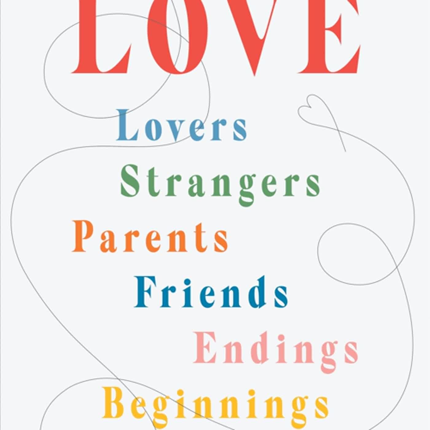 Conversations on Love: Lovers, Strangers, Parents, Friends, Endings,  Beginnings|Hardcover