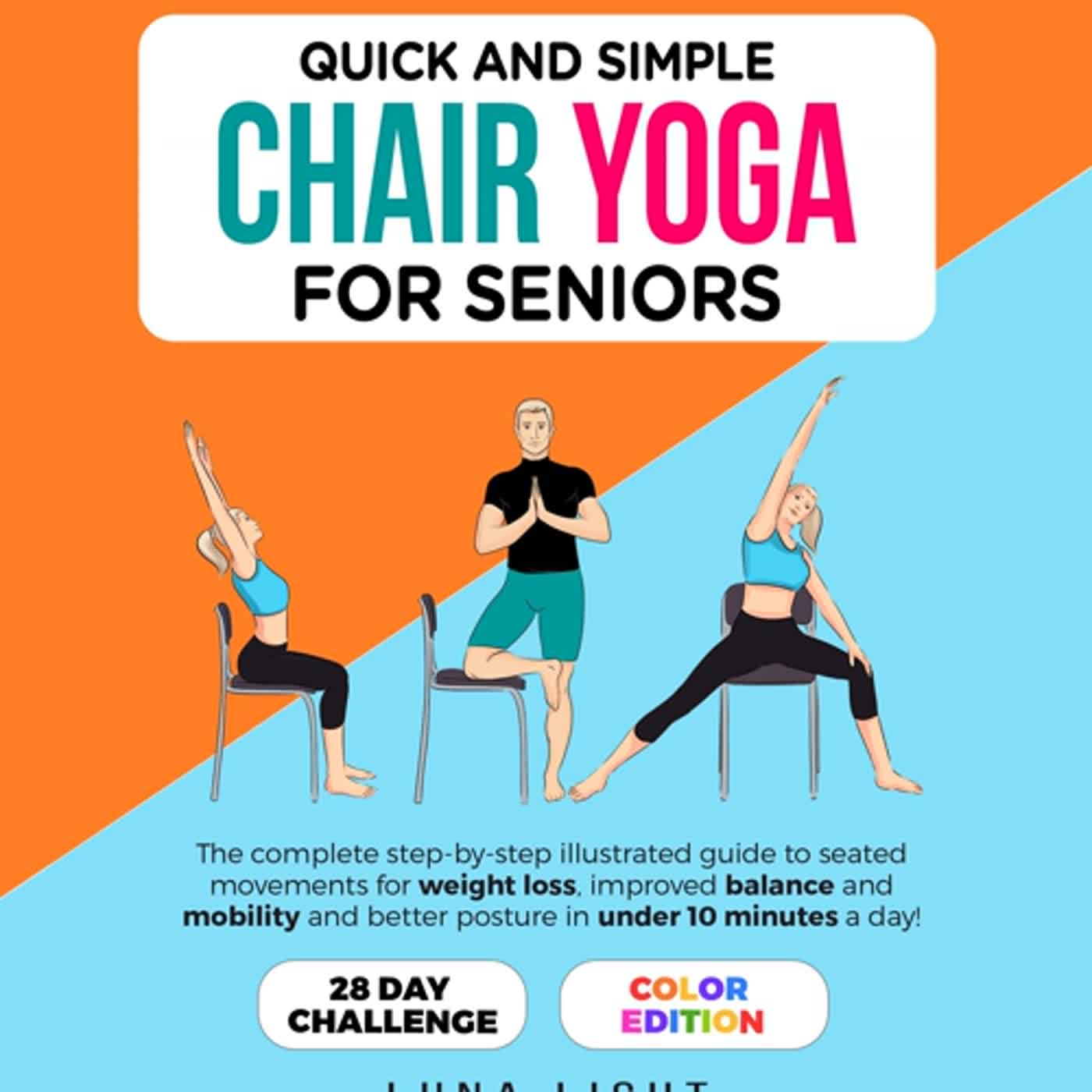 CHAIR YOGA FOR SENIORS: The comprehensive guide to chair poses for weight  lost, improve mobility and gain freedom within 8 minutes