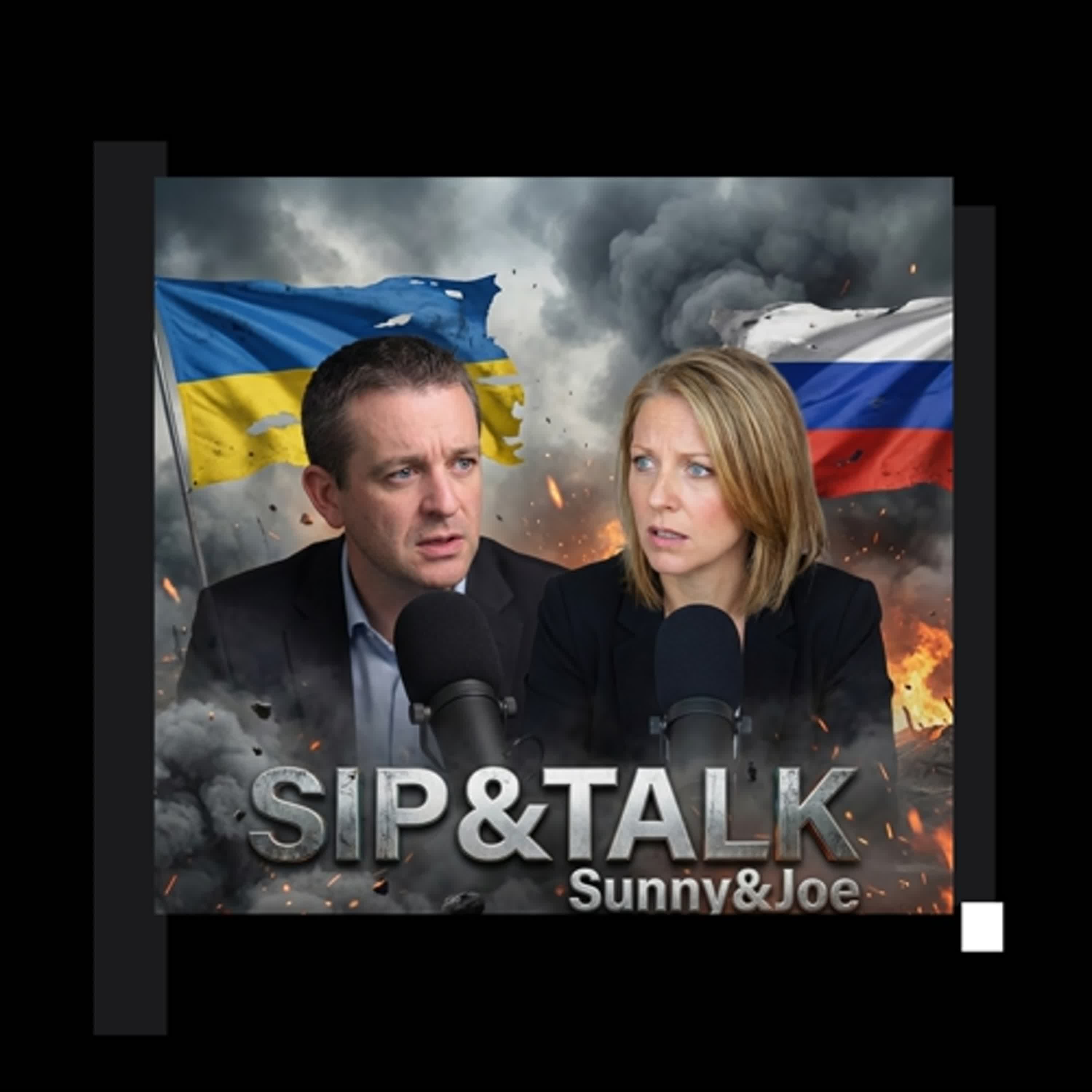 Five Days to Deadline: Ukraine’s War and Zelensky’s Final Choice EP471↑《Sip&Talk》Sunny & Joe episode artwork