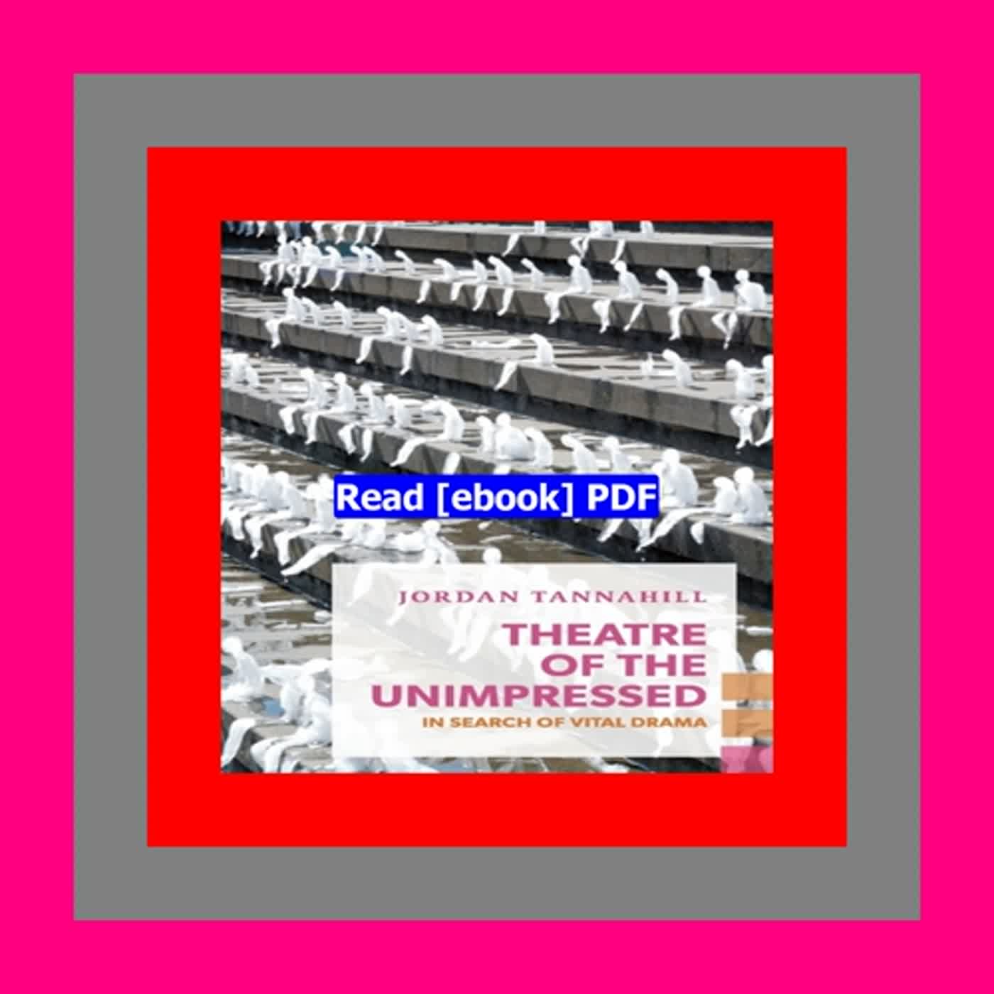 [Read] [PDF] Theatre of the Unimpressed In Search of Vital Drama  by Jordan Tannahill