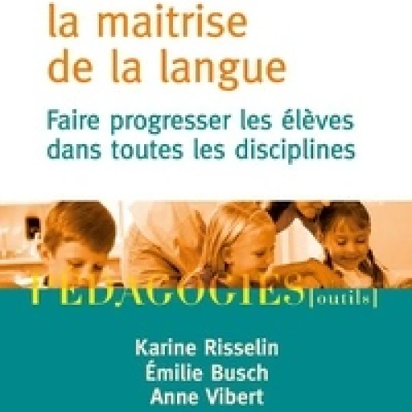 [PDF] Travailler la maitrise de la langue  - Faire progresser les élèves dans toutes les disciplines by Emilie Busch, Karine Risselin, Anne Vibert