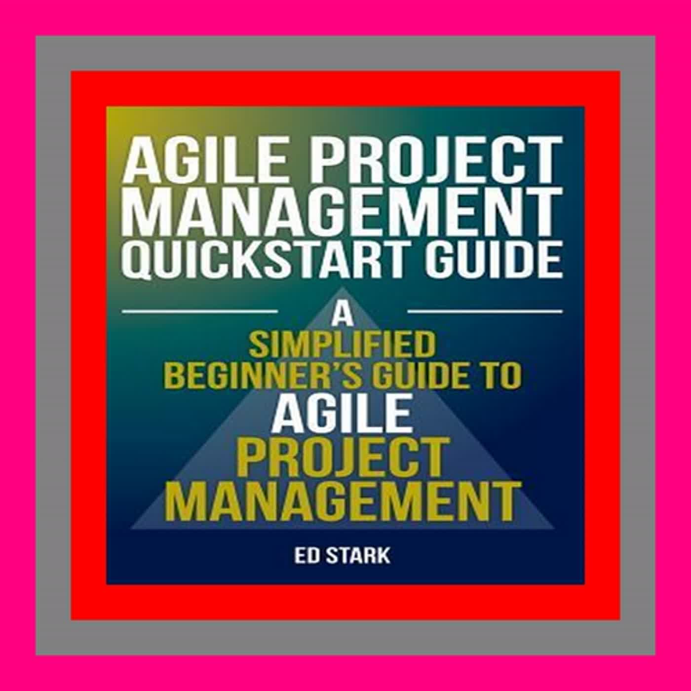 [Read] [PDF EBOOK EPUB KINDLE] Agile Project Management QuickStart Guide A Simplified Beginners Gui