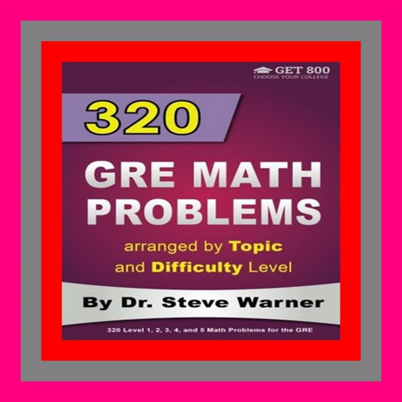 [Read] [KINDLE PDF EBOOK EPUB] 320 GRE Math Problems arranged by Topic and Difficulty Level 160 GRE