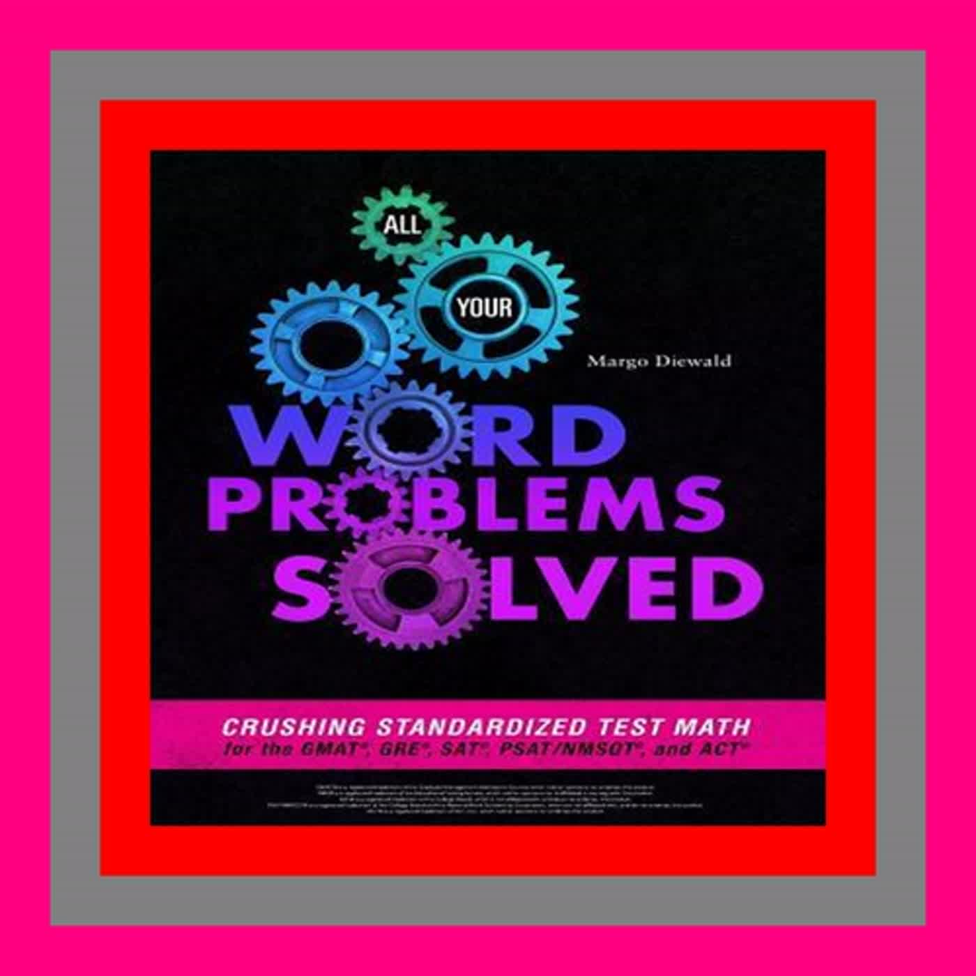 [ACCESS] [KINDLE PDF EBOOK All Your Word Problems Solved Crushing Standardized Test Math for the GM