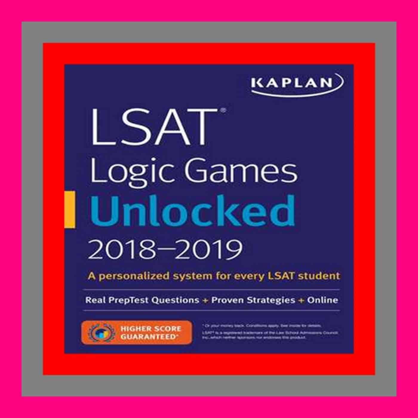 Read Book [PDF] LSAT Logic Games Unlocked 2018-2019 Real PrepTest Questions + Proven Strategies + O