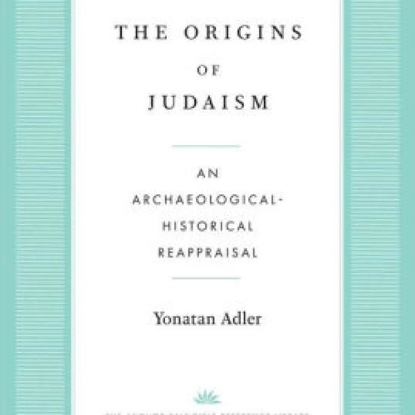 PDF [DOWNLOAD] The Origins of Judaism: An Archaeological-Historical Reappraisal by Yonatan Adler on Iphone