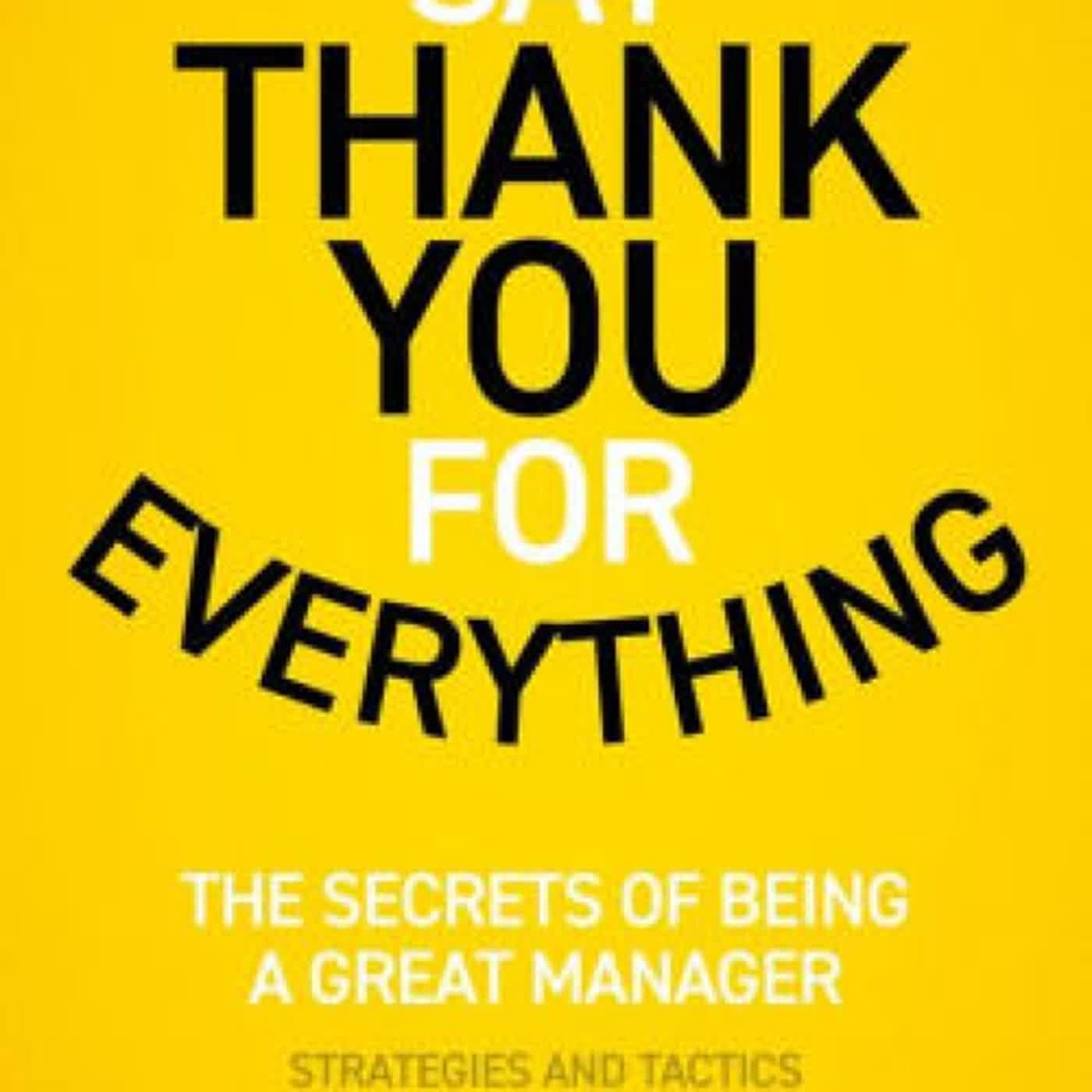 Download PDF Say Thank You for Everything: The secrets of being a great manager - strategies and tactics that get results by Jim Edwards