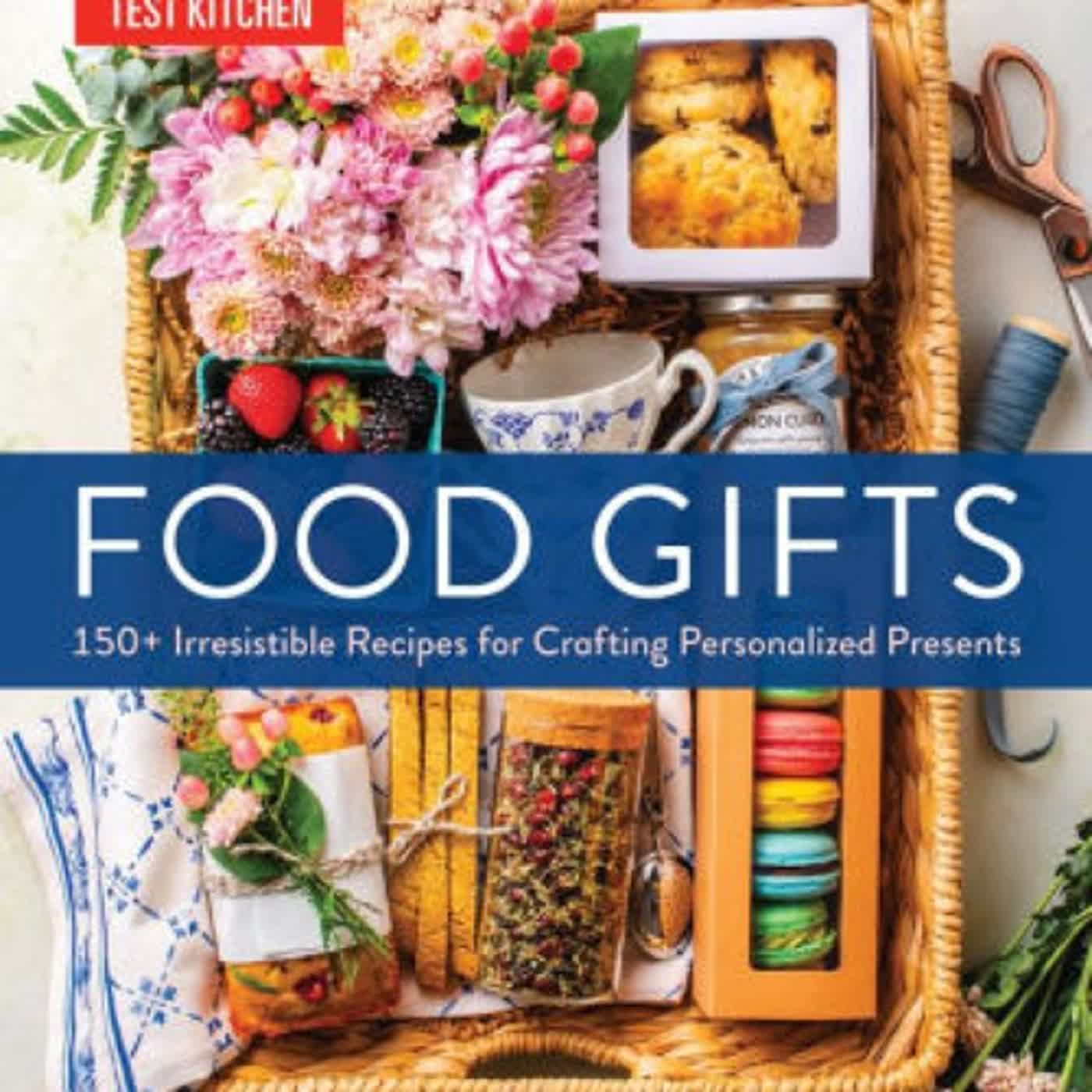 Food Gifts: 150+ Irresistible Recipes for Crafting Personalized Presents by America's Test Kitchen, Elle Simone Scott on Iphone New Format