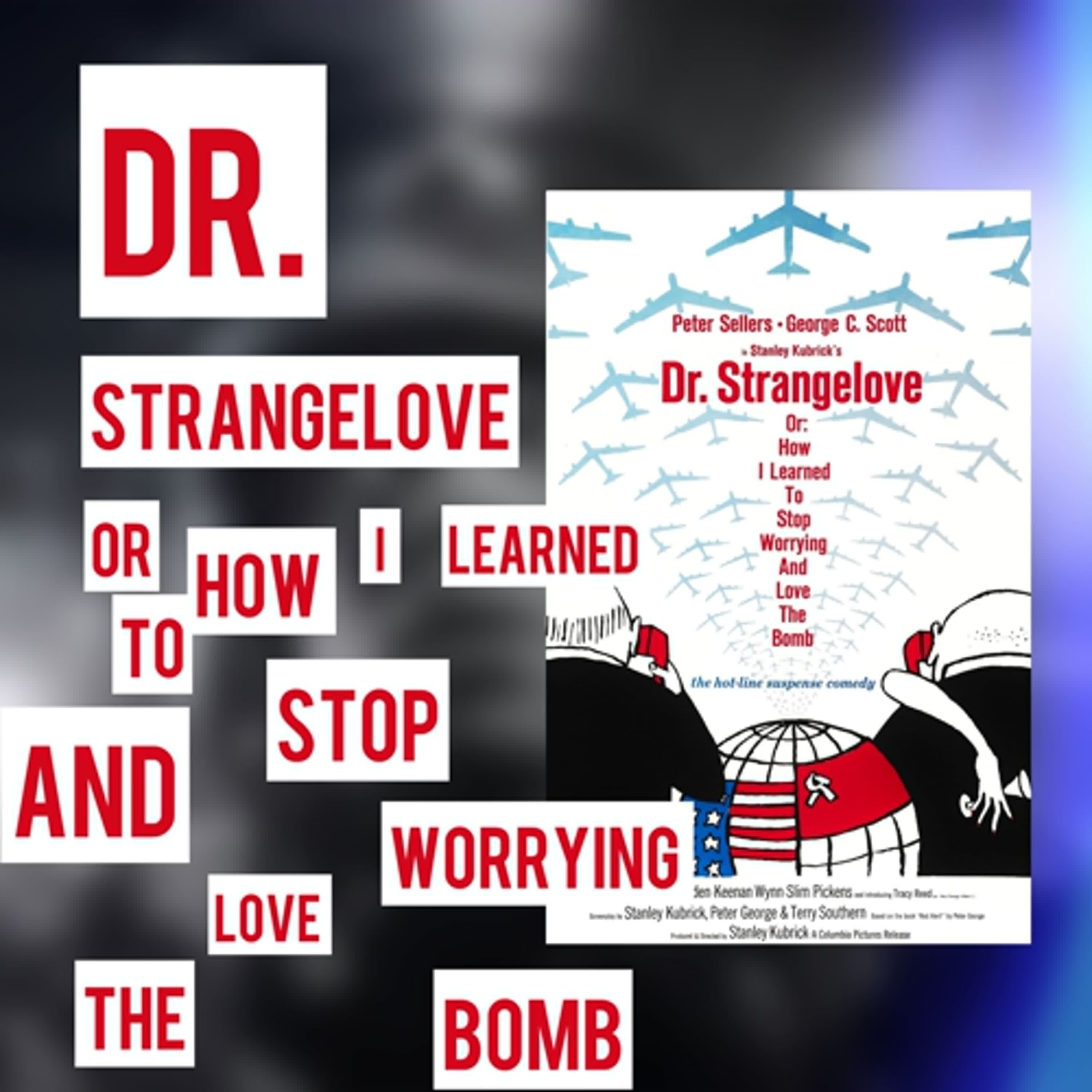 EP.130 Dr. Strangelove or: How I Learned to Stop Worrying and Love the Bomb (短，的美學與深奧） episode artwork