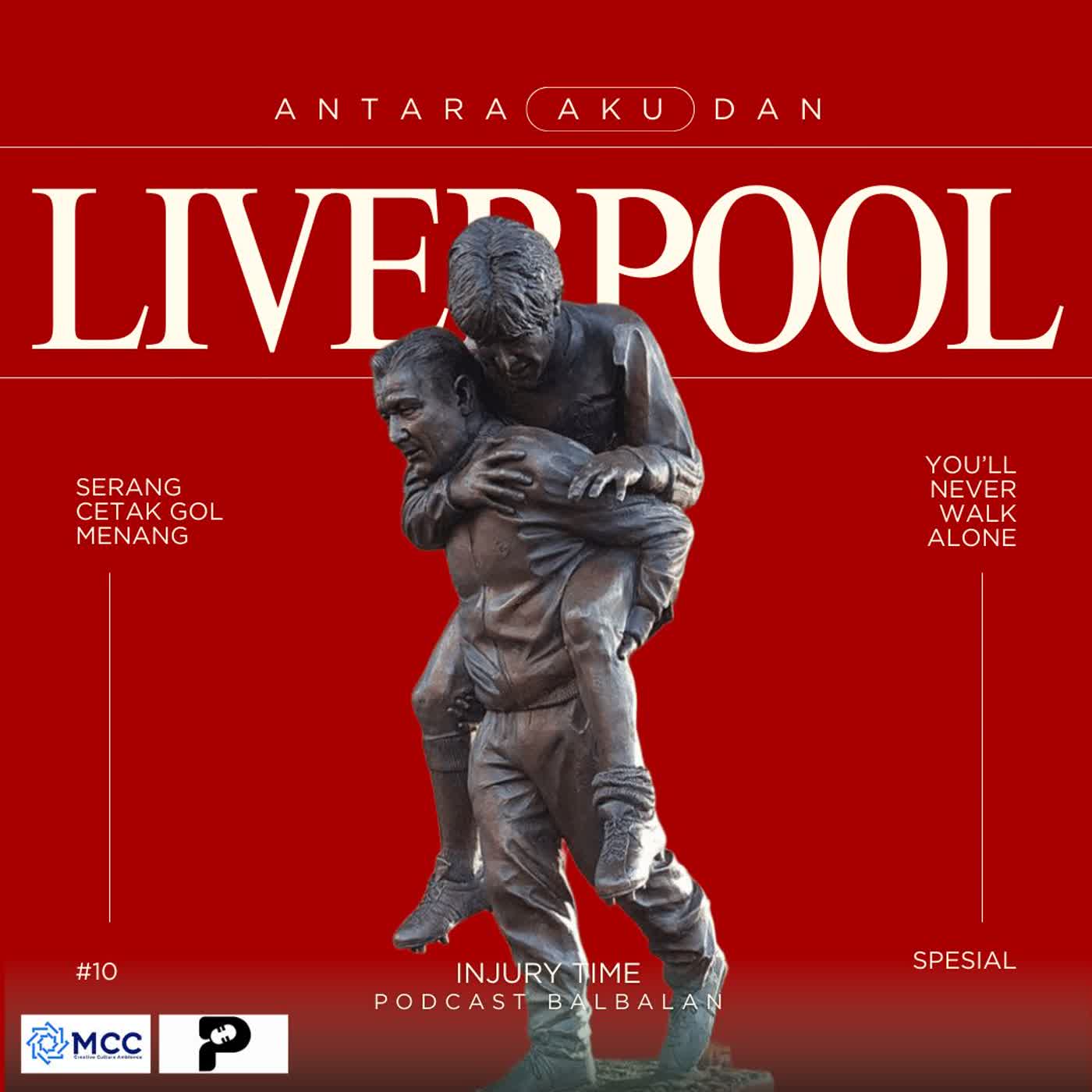 Injury Time #10 - "Antara Aku dan Liverpool" Injury Time #10 - "Antara Aku dan Liverpool"
