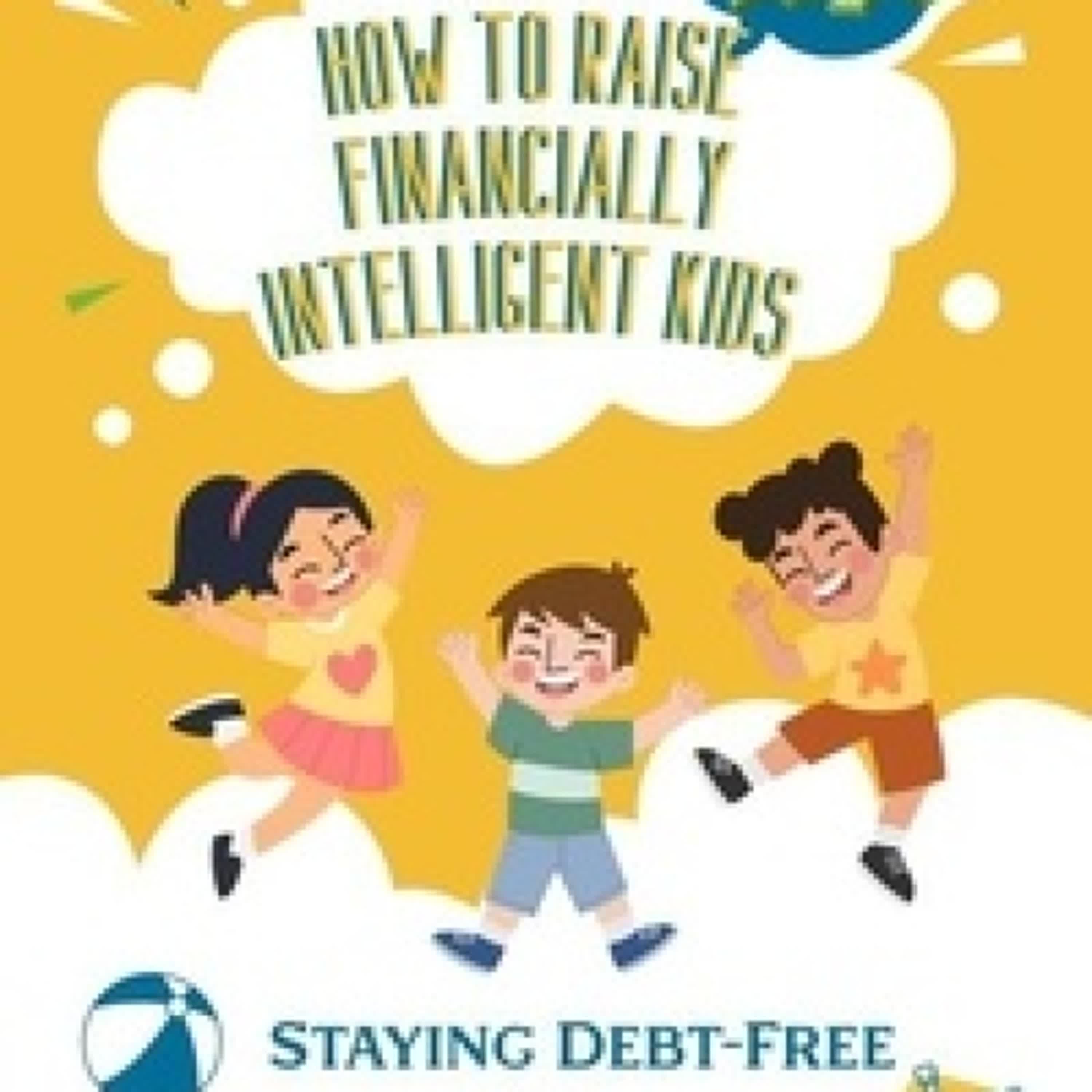 [PDF] How to Raise Financially Intelligent Kids: Staying Debt-Free or Becoming Capitalists? - Financial Freedom, #212 téléchargement