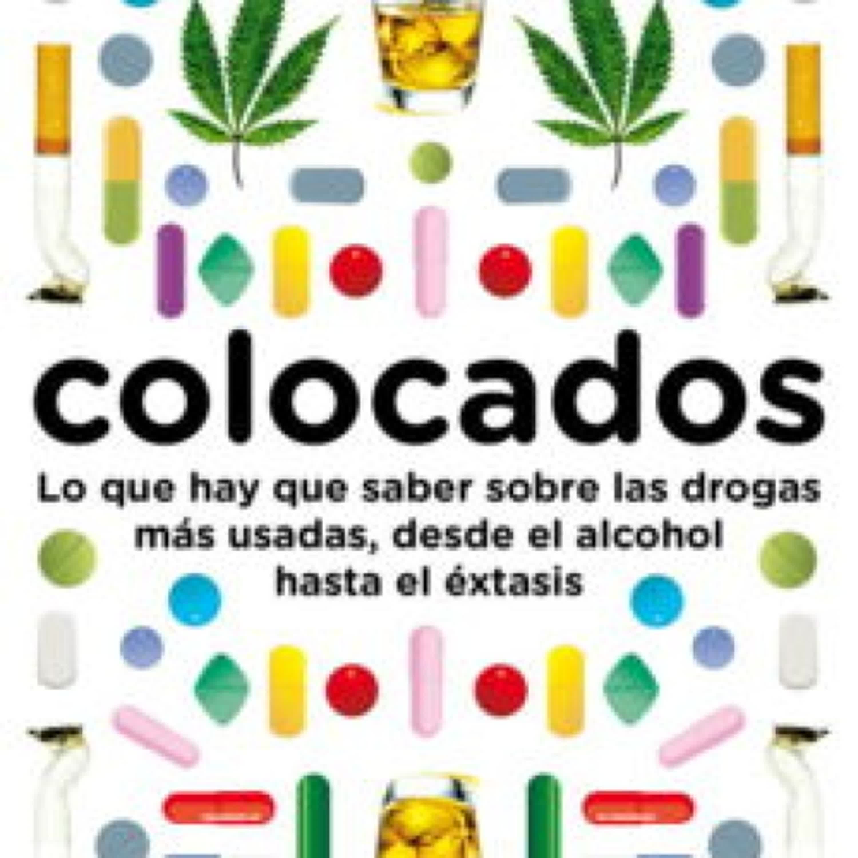 [PDF/Kindle] COLOCADOS: LO QUE HAY QUE SABER SOBRE LAS DROGAS MAS USADAS, DESD E EL ALCOHOL HASTA EL EXTASIS descargar gratis