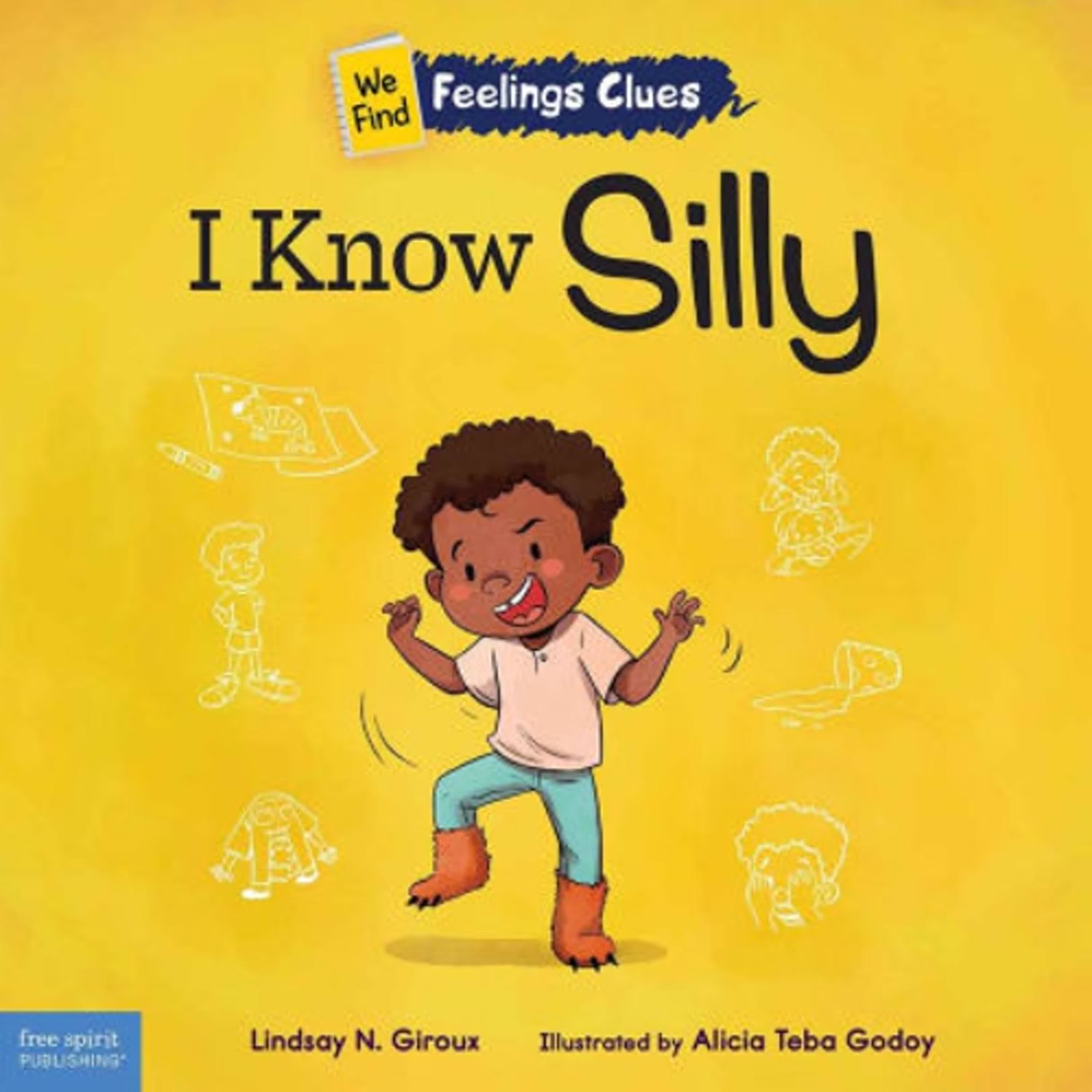 Online Read Ebook I Know Silly: A book about feeling silly, shy, and embarrassed by Lindsay N. Giroux, Alicia Teba Godoy
