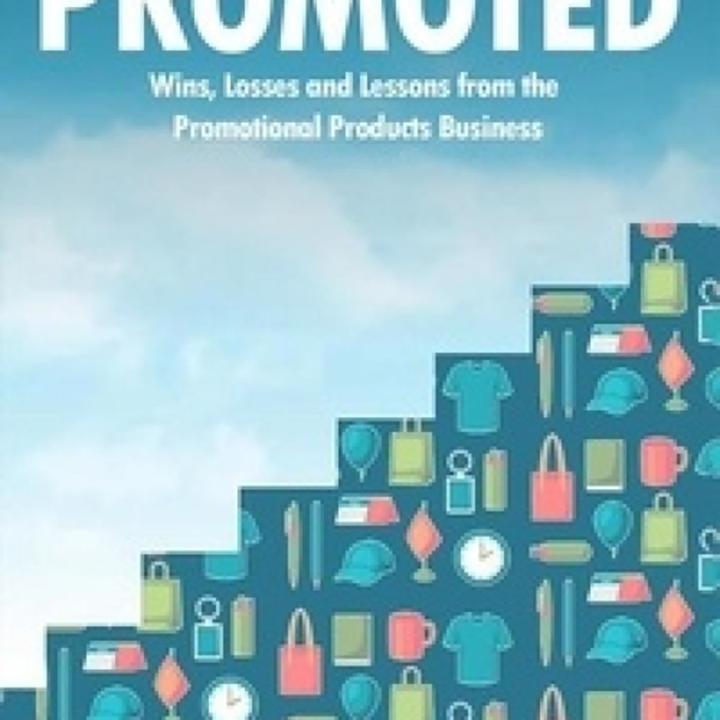 [télécharger pdf] Promoted: Wins, Losses and Lessons from the Promotional Products Business