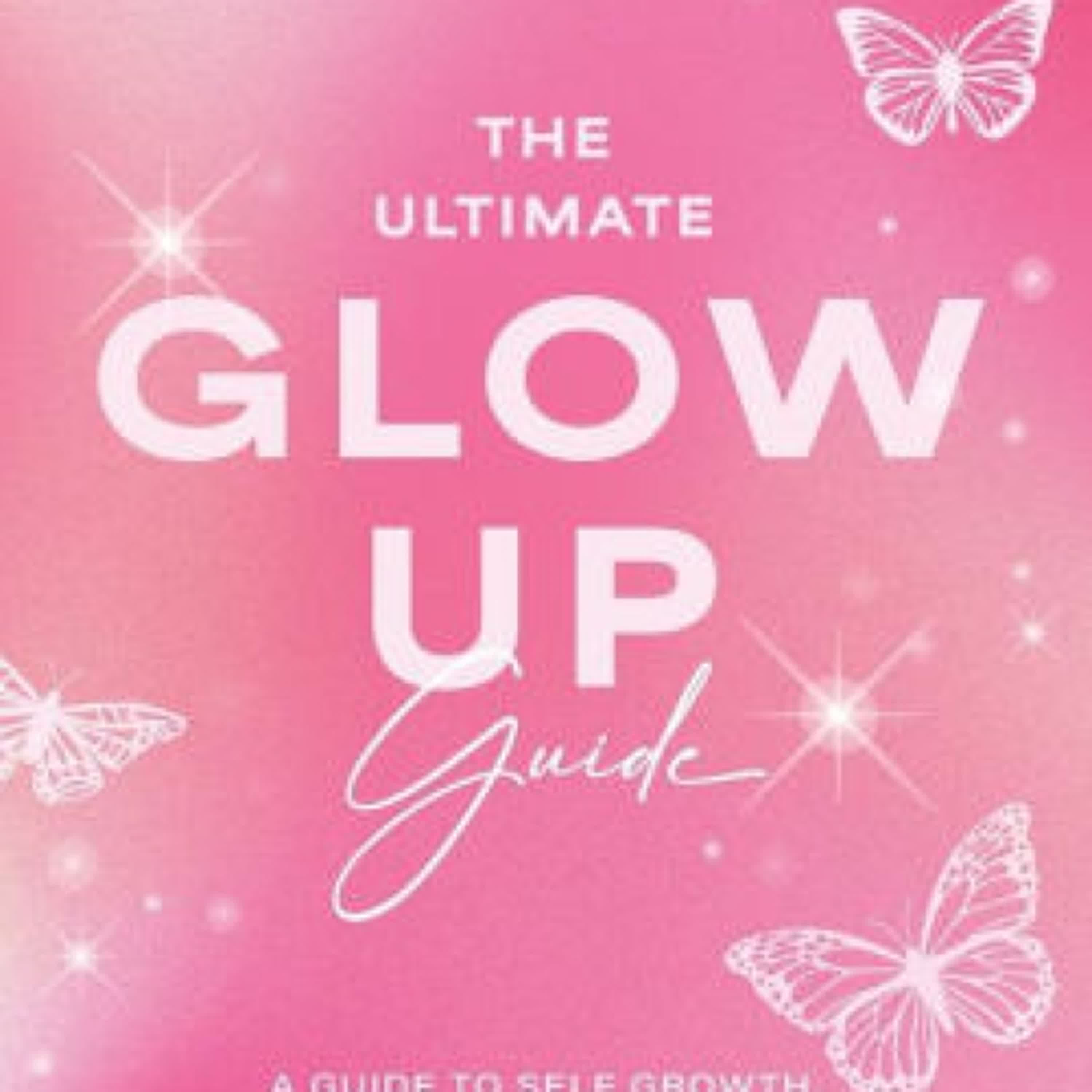 Online Read Ebook The Ultimate Glow Up Guide: A Guide to Self Growth, Self Care, and Becoming the Best Version of You (Women Empowerment Book, Self-Esteem) by Elicia Goguen