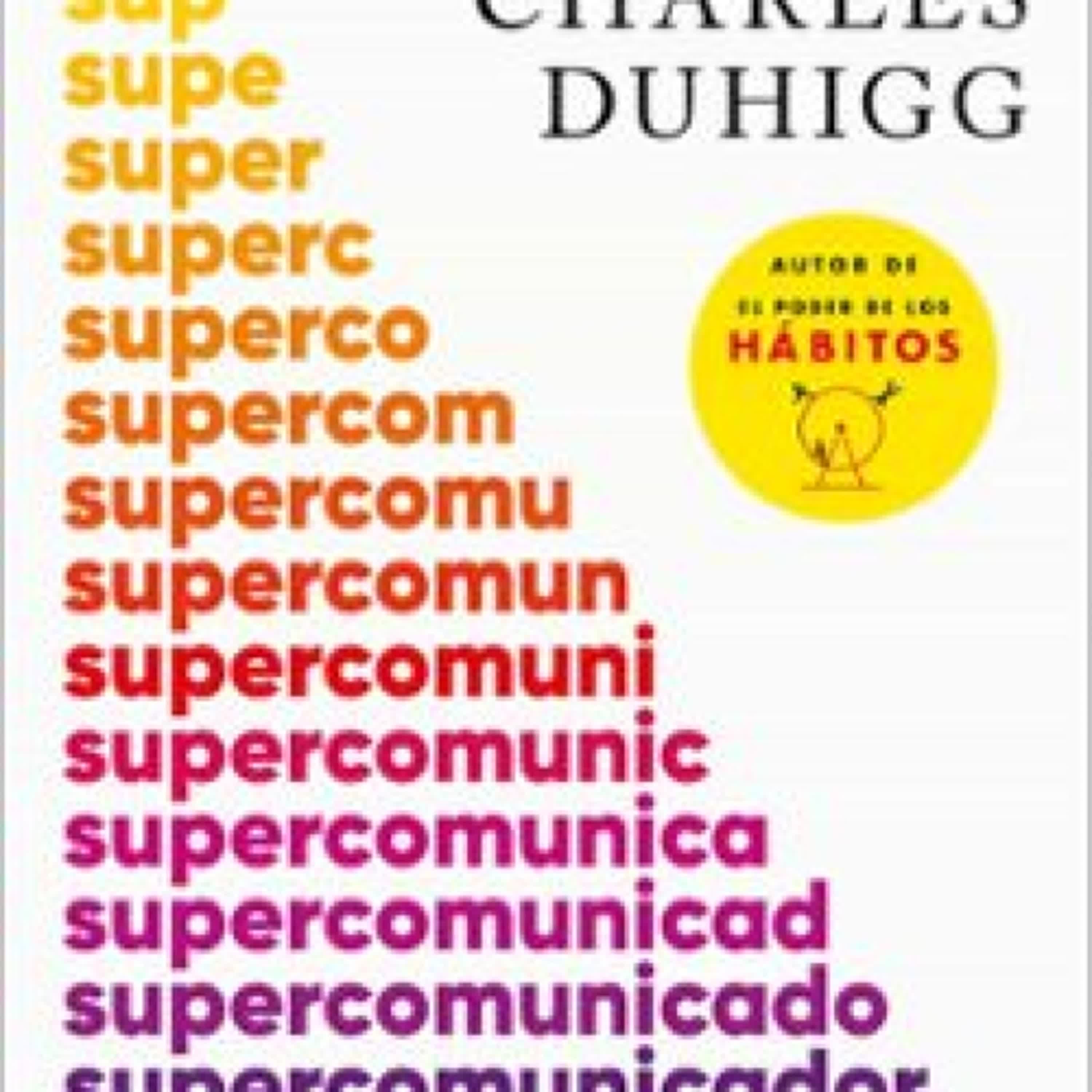 Descargar SUPERCOMUNICADORES CHARLES DUHIGG Gratis - EPUB, PDF y MOBI