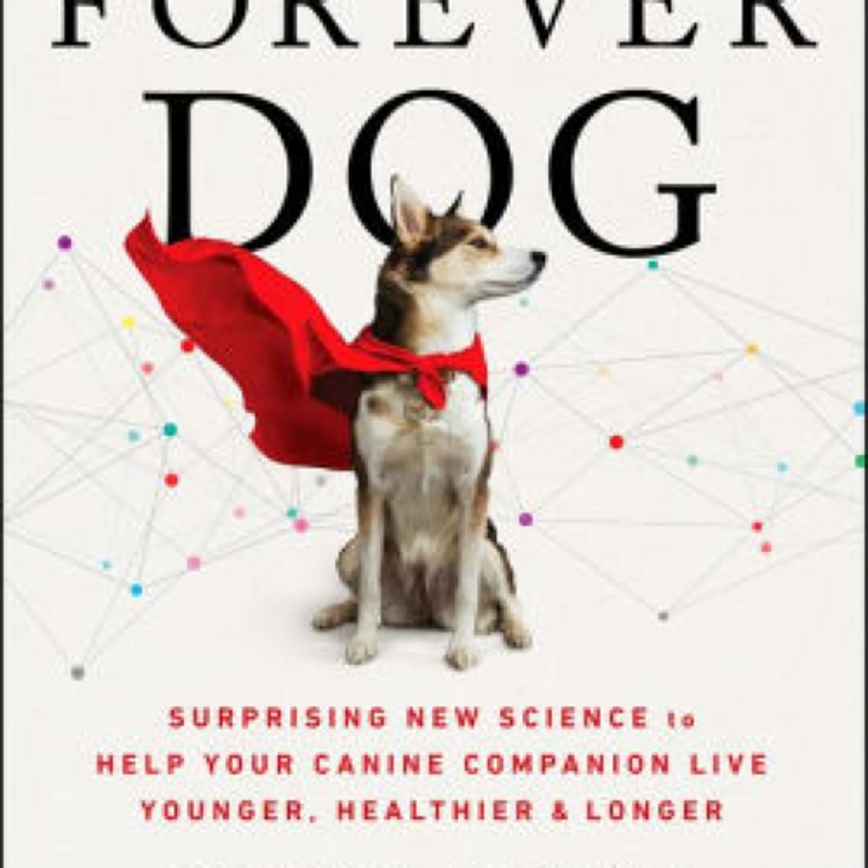 Online Read Ebook The Forever Dog: Surprising New Science to Help Your Canine Companion Live Younger, Healthier, and Longer by Rodney Habib, Karen Shaw Becker