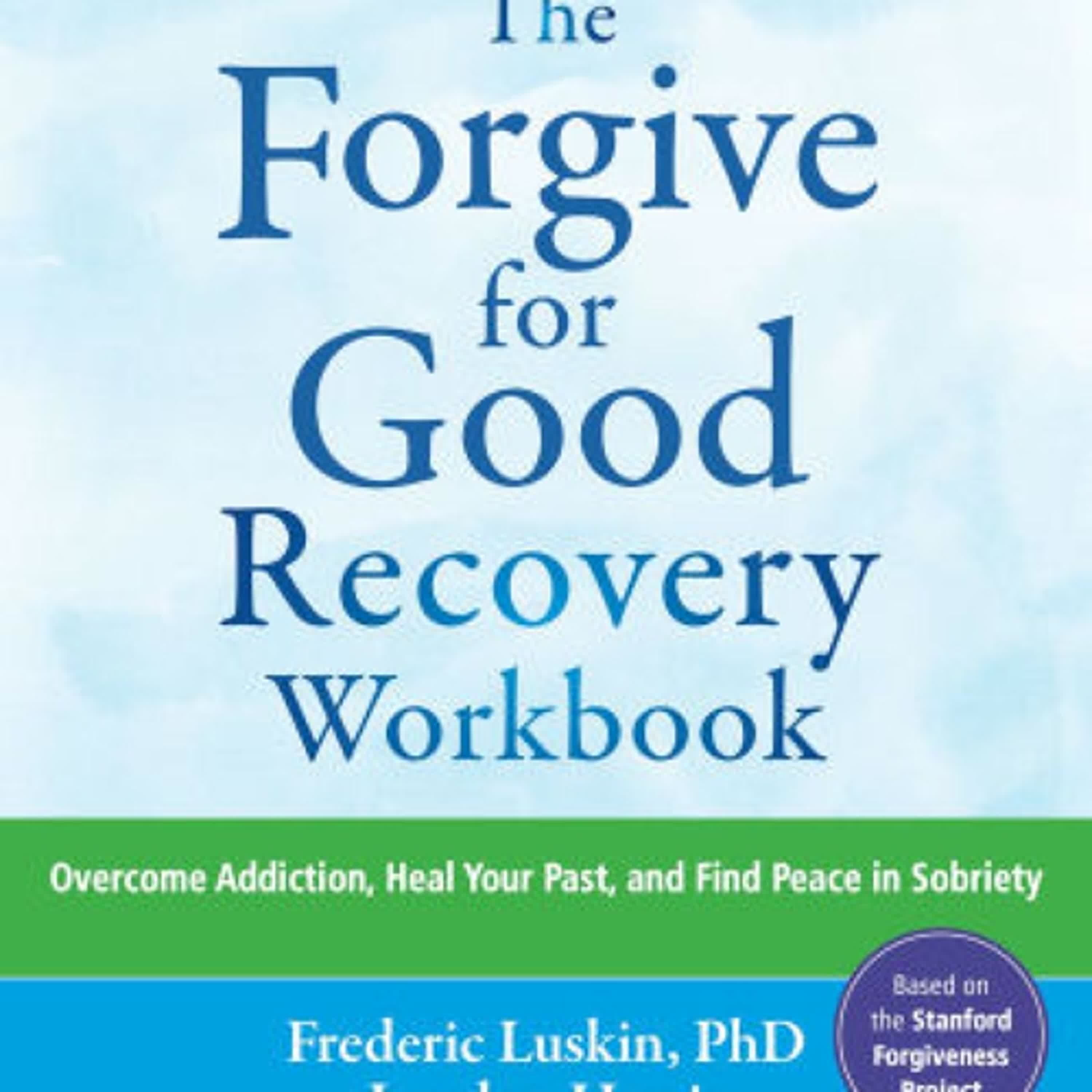 [download pdf] The Forgive for Good Recovery Workbook: Overcome Addiction, Heal Your Past, and Find Peace in Sobriety by Frederic Luskin PhD, Lyndon Harris, Herb Kaighan
